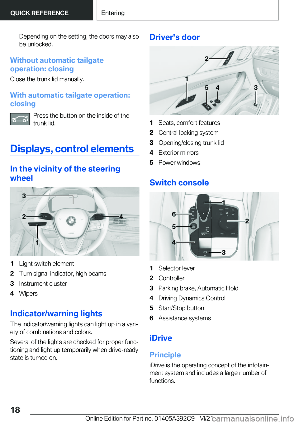 BMW 4 SERIES 2022 User Guide �D�e�p�e�n�d�i�n�g��o�n��t�h�e��s�e�t�t�i�n�g�,��t�h�e��d�o�o�r�s��m�a�y��a�l�s�o�b�e��u�n�l�o�c�k�e�d�.
�W�i�t�h�o�u�t��a�u�t�o�m�a�t�i�c��t�a�i�l�g�a�t�e
�o�p�e�r�a�t�i�o�n�:��c�l�o�s�i�n