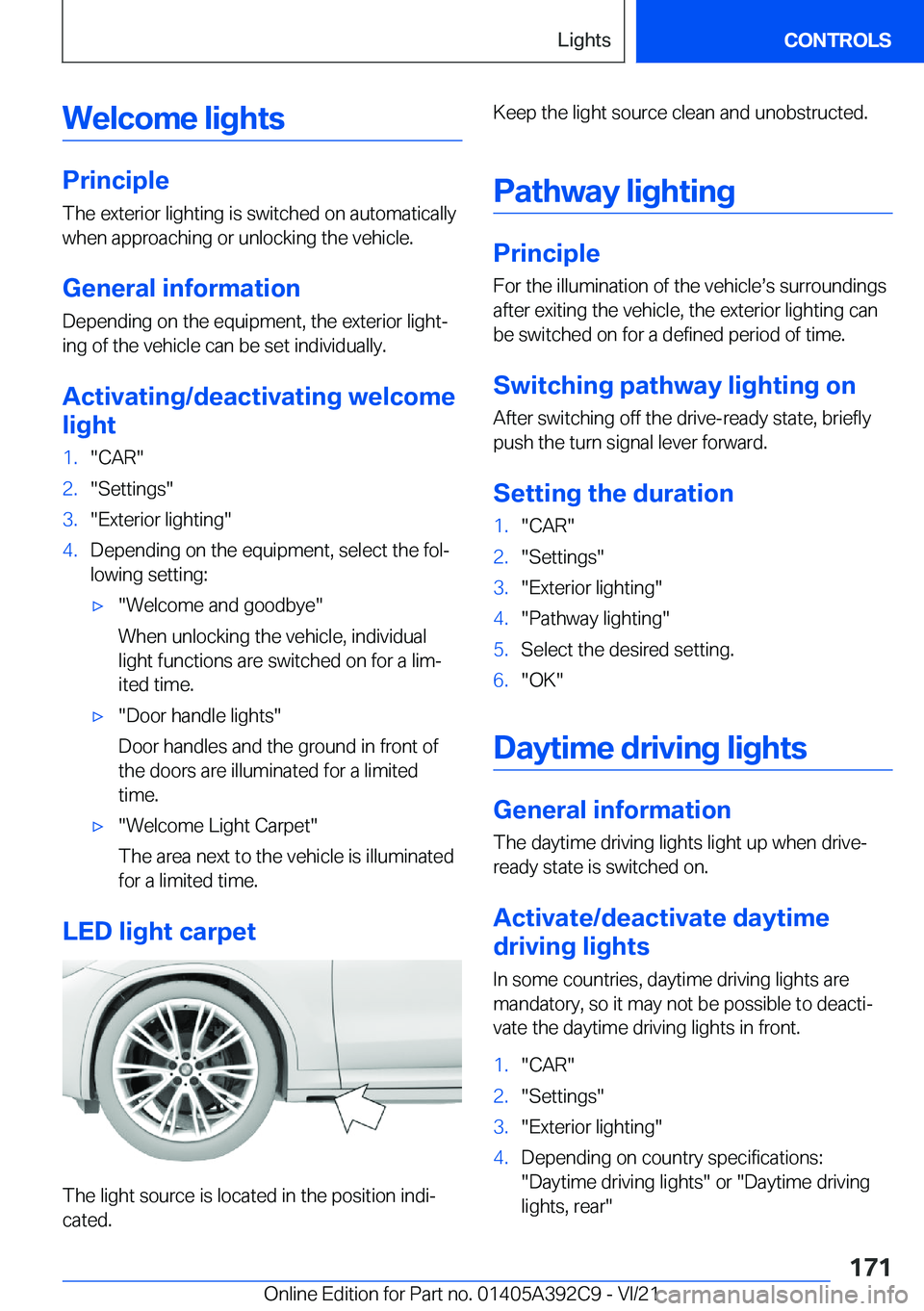 BMW 4 SERIES 2022  Owners Manual �W�e�l�c�o�m�e��l�i�g�h�t�s
�P�r�i�n�c�i�p�l�e
�T�h�e��e�x�t�e�r�i�o�r��l�i�g�h�t�i�n�g��i�s��s�w�i�t�c�h�e�d��o�n��a�u�t�o�m�a�t�i�c�a�l�l�y �w�h�e�n��a�p�p�r�o�a�c�h�i�n�g��o�r��u�n�l�o�c�
