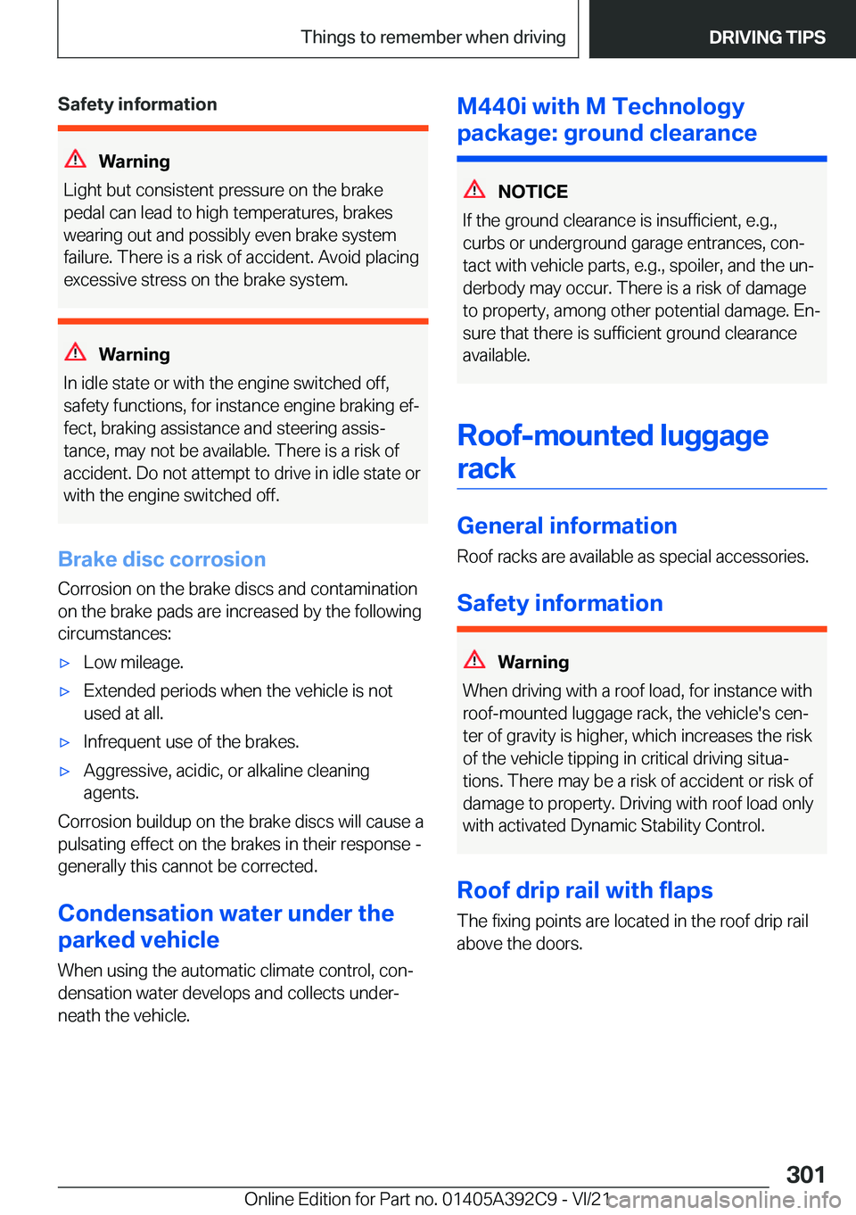 BMW 4 SERIES 2022  Owners Manual �S�a�f�e�t�y��i�n�f�o�r�m�a�t�i�o�n
�W�a�r�n�i�n�g
�L�i�g�h�t��b�u�t��c�o�n�s�i�s�t�e�n�t��p�r�e�s�s�u�r�e��o�n��t�h�e��b�r�a�k�e
�p�e�d�a�l��c�a�n��l�e�a�d��t�o��h�i�g�h��t�e�m�p�e�r�a�t�