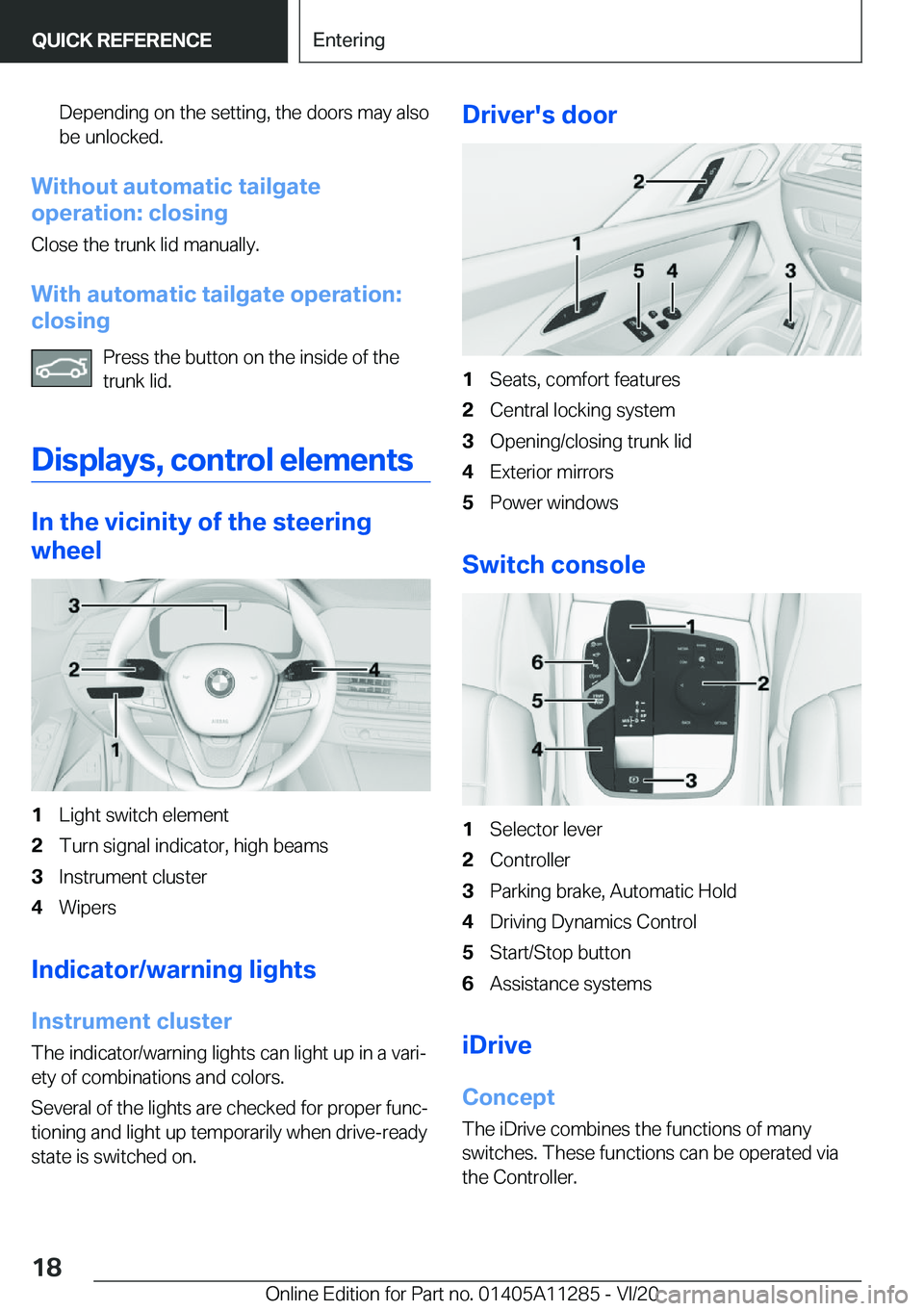 BMW 4 SERIES COUPE 2021 User Guide �D�e�p�e�n�d�i�n�g��o�n��t�h�e��s�e�t�t�i�n�g�,��t�h�e��d�o�o�r�s��m�a�y��a�l�s�o�b�e��u�n�l�o�c�k�e�d�.
�W�i�t�h�o�u�t��a�u�t�o�m�a�t�i�c��t�a�i�l�g�a�t�e
�o�p�e�r�a�t�i�o�n�:��c�l�o�s�i�n