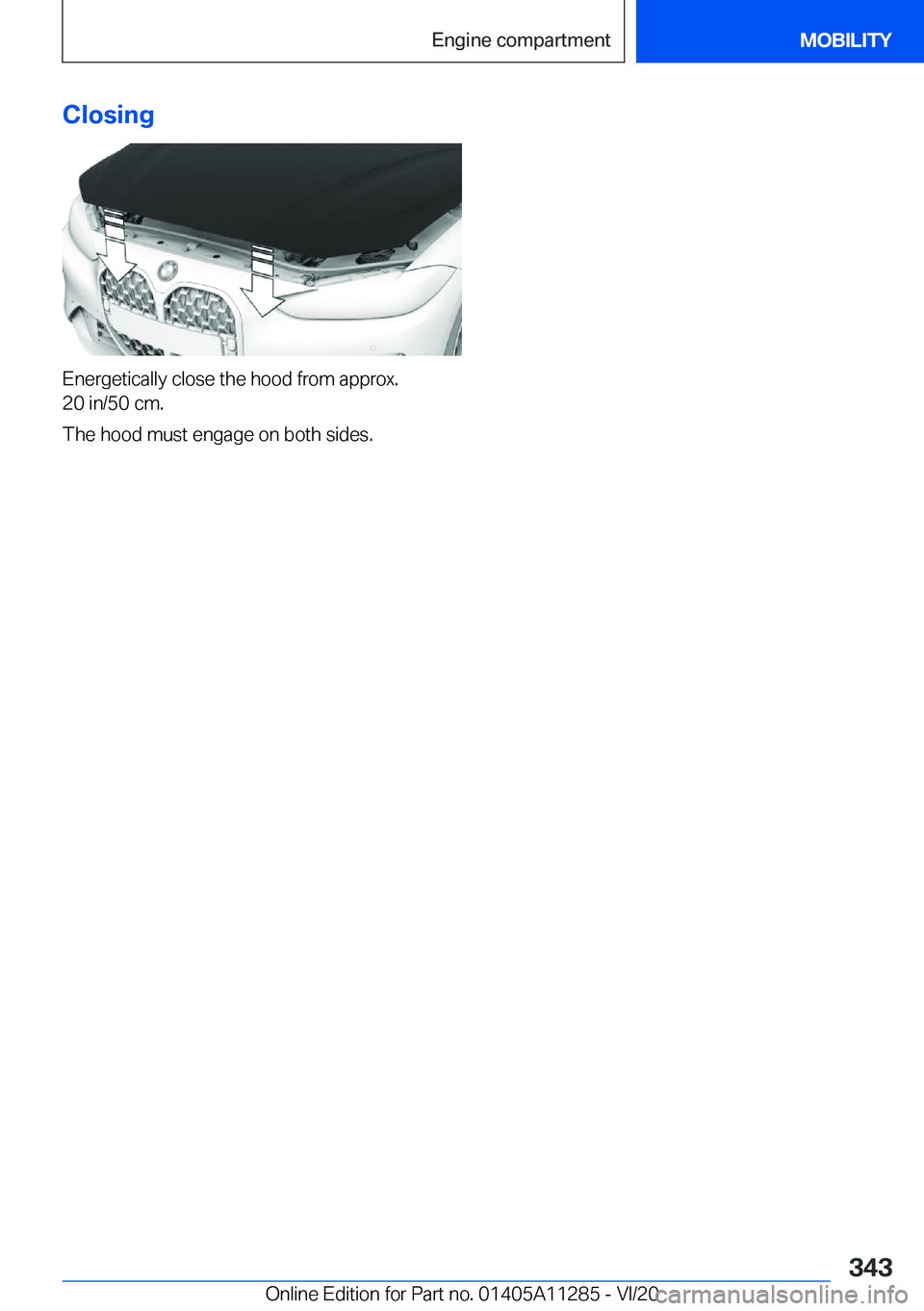 BMW 4 SERIES COUPE 2021  Owners Manual �C�l�o�s�i�n�g
�E�n�e�r�g�e�t�i�c�a�l�l�y��c�l�o�s�e��t�h�e��h�o�o�d��f�r�o�m��a�p�p�r�o�x�.
�2�0��i�n�/�5�0��c�m�.
�T�h�e��h�o�o�d��m�u�s�t��e�n�g�a�g�e��o�n��b�o�t�h��s�i�d�e�s�.
�S�e�i