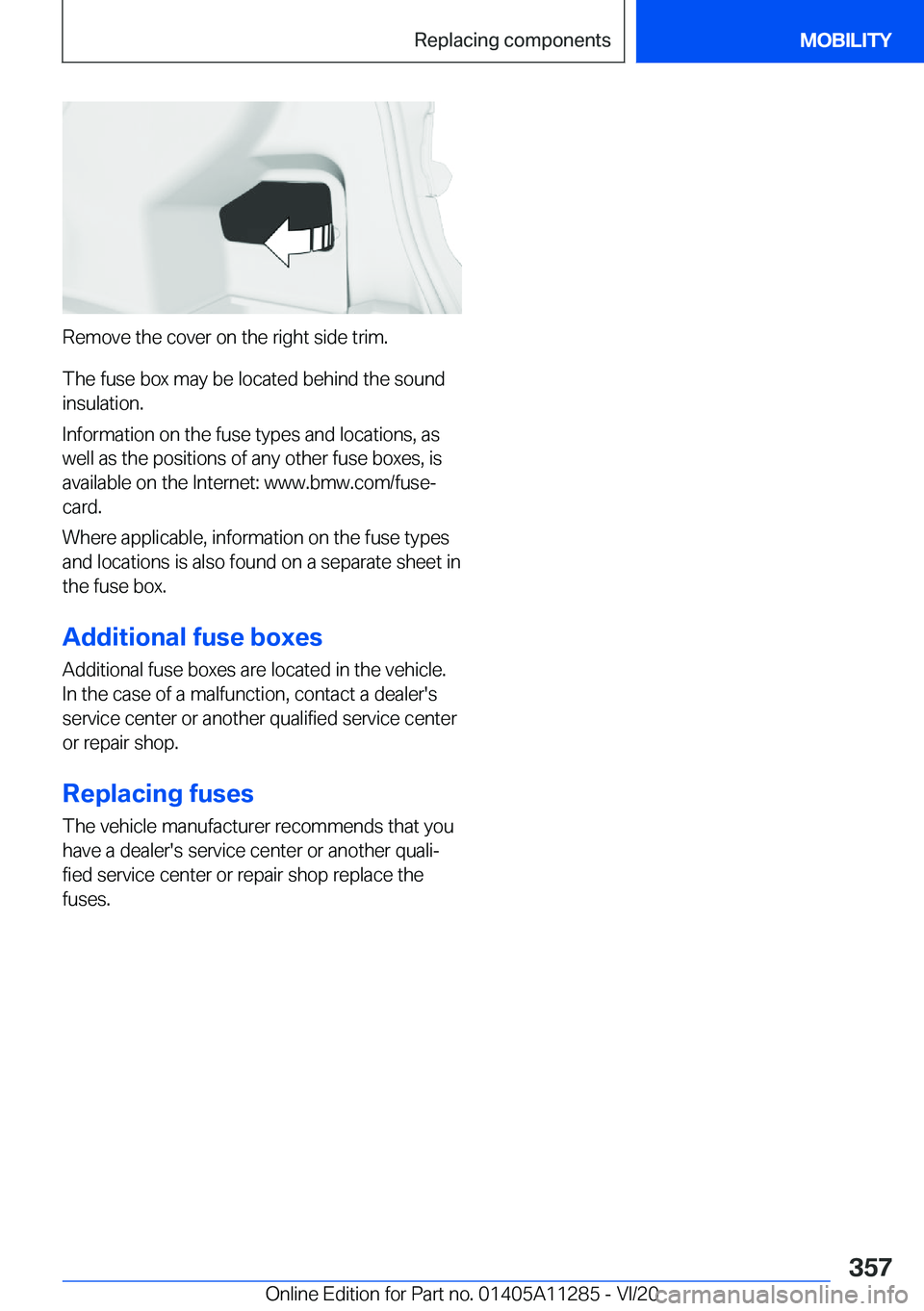 BMW 4 SERIES COUPE 2021  Owners Manual �R�e�m�o�v�e��t�h�e��c�o�v�e�r��o�n��t�h�e��r�i�g�h�t��s�i�d�e��t�r�i�m�.
�T�h�e��f�u�s�e��b�o�x��m�a�y��b�e��l�o�c�a�t�e�d��b�e�h�i�n�d��t�h�e��s�o�u�n�d �i�n�s�u�l�a�t�i�o�n�.
�I�n�f�