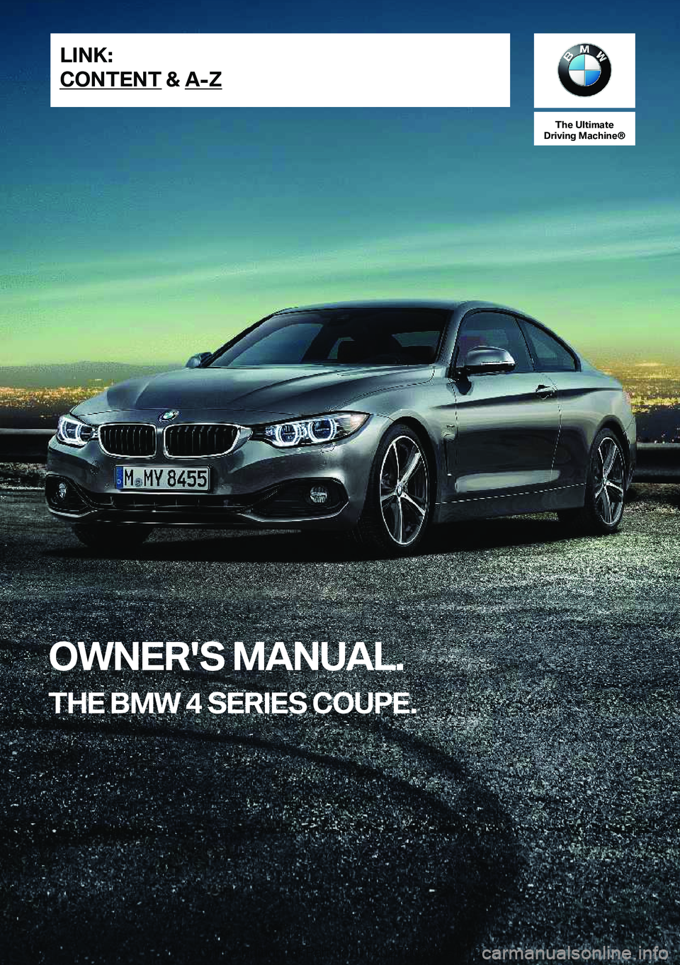 BMW 4 SERIES COUPE 2020  Owners Manual �T�h�e��U�l�t�i�m�a�t�e
�D�r�i�v�i�n�g��M�a�c�h�i�n�e�n
�O�W�N�E�R�'�S��M�A�N�U�A�L�.
�T�H�E��B�M�W��4��S�E�R�I�E�S��C�O�U�P�E�.�L�I�N�K�:
�C�O�N�T�E�N�T��&��A�-�Z�O�n�l�i�n�e��E�d�i�t�i