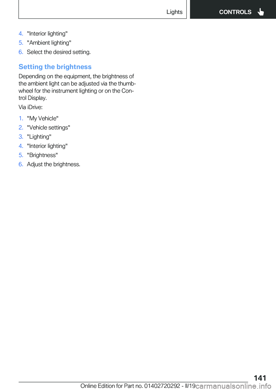 BMW 4 SERIES COUPE 2020  Owners Manual �4�.��I�n�t�e�r�i�o�r��l�i�g�h�t�i�n�g��5�.��A�m�b�i�e�n�t��l�i�g�h�t�i�n�g��6�.�S�e�l�e�c�t��t�h�e��d�e�s�i�r�e�d��s�e�t�t�i�n�g�.
�S�e�t�t�i�n�g��t�h�e��b�r�i�g�h�t�n�e�s�s�D�e�p�e�n�d�i�