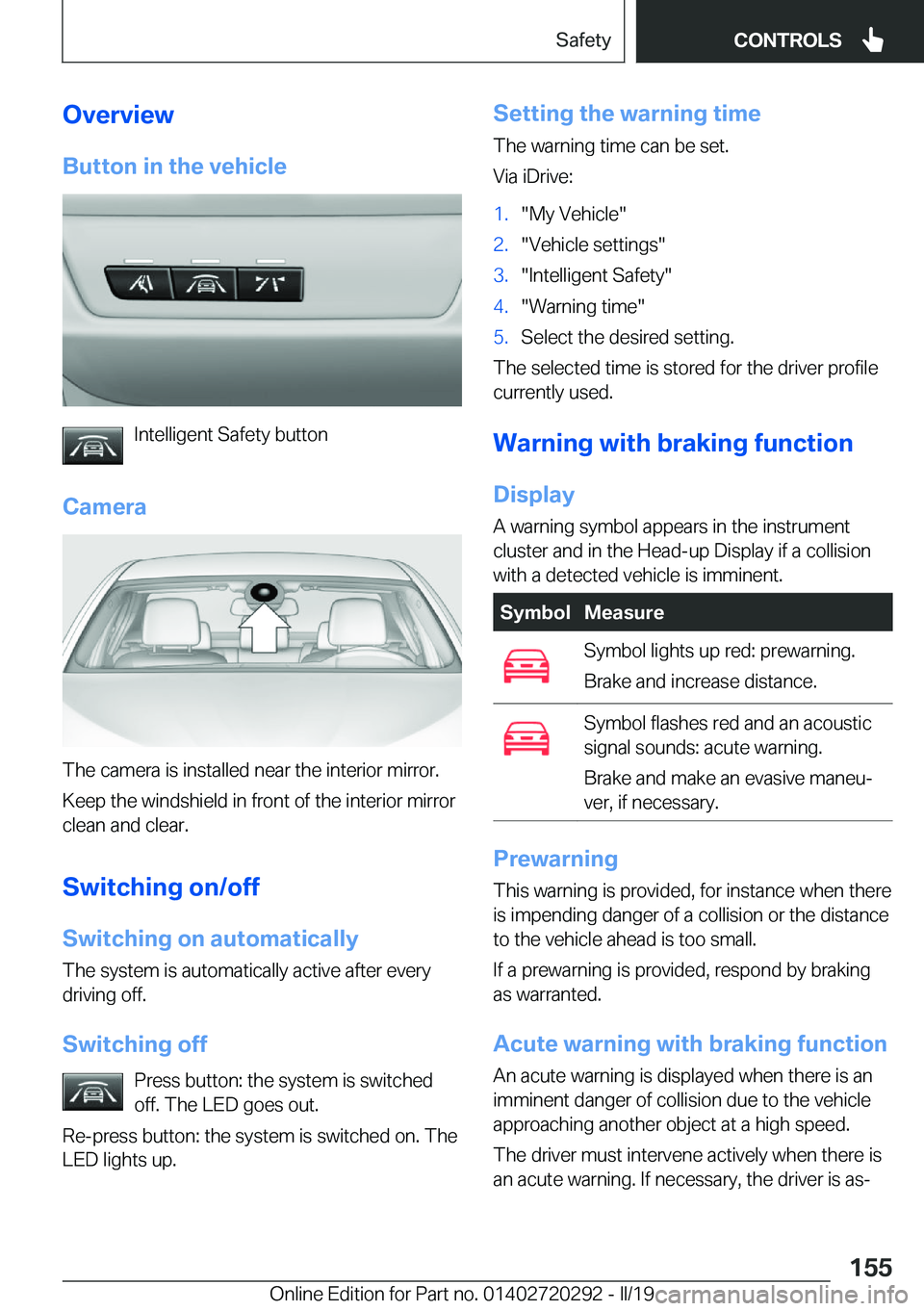 BMW 4 SERIES COUPE 2020  Owners Manual �O�v�e�r�v�i�e�w�B�u�t�t�o�n��i�n��t�h�e��v�e�h�i�c�l�e
�I�n�t�e�l�l�i�g�e�n�t��S�a�f�e�t�y��b�u�t�t�o�n
�C�a�m�e�r�a
�T�h�e��c�a�m�e�r�a��i�s��i�n�s�t�a�l�l�e�d��n�e�a�r��t�h�e��i�n�t�e�r�