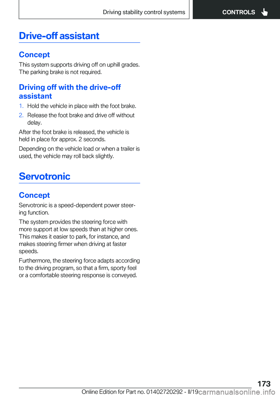 BMW 4 SERIES COUPE 2020  Owners Manual �D�r�i�v�e�-�o�f�f��a�s�s�i�s�t�a�n�t
�C�o�n�c�e�p�t
�T�h�i�s��s�y�s�t�e�m��s�u�p�p�o�r�t�s��d�r�i�v�i�n�g��o�f�f��o�n��u�p�h�i�l�l��g�r�a�d�e�s�.
�T�h�e��p�a�r�k�i�n�g��b�r�a�k�e��i�s��n�