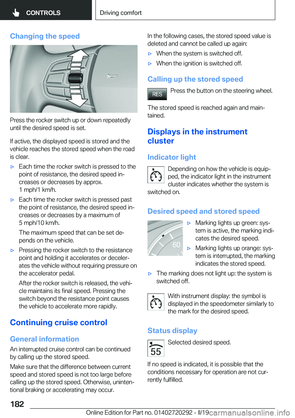 BMW 4 SERIES COUPE 2020  Owners Manual �C�h�a�n�g�i�n�g��t�h�e��s�p�e�e�d
�P�r�e�s�s��t�h�e��r�o�c�k�e�r��s�w�i�t�c�h��u�p��o�r��d�o�w�n��r�e�p�e�a�t�e�d�l�y�u�n�t�i�l��t�h�e��d�e�s�i�r�e�d��s�p�e�e�d��i�s��s�e�t�.
�I�f��a�c