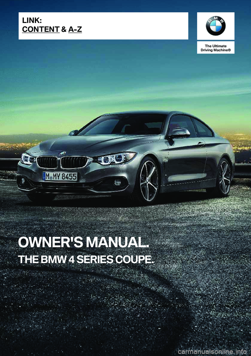 BMW 4 SERIES COUPE 2019  Owners Manual �T�h�e��U�l�t�i�m�a�t�e
�D�r�i�v�i�n�g��M�a�c�h�i�n�e�n
�O�W�N�E�R�'�S��M�A�N�U�A�L�.
�T�H�E��B�M�W��4��S�E�R�I�E�S��C�O�U�P�E�.�L�I�N�K�:
�C�O�N�T�E�N�T��&��A�-�Z�O�n�l�i�n�e� �E�d�i�t�i