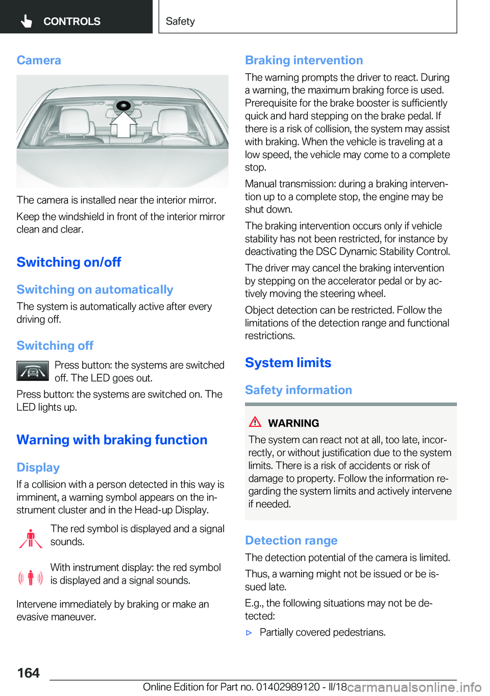 BMW 4 SERIES COUPE 2019  Owners Manual �C�a�m�e�r�a
�T�h�e� �c�a�m�e�r�a� �i�s� �i�n�s�t�a�l�l�e�d� �n�e�a�r� �t�h�e� �i�n�t�e�r�i�o�r� �m�i�r�r�o�r�.
�K�e�e�p� �t�h�e� �w�i�n�d�s�h�i�e�l�d� �i�n� �f�r�o�n�t� �o�f� �t�h�e� �i�n�t�e�r�i�o�r