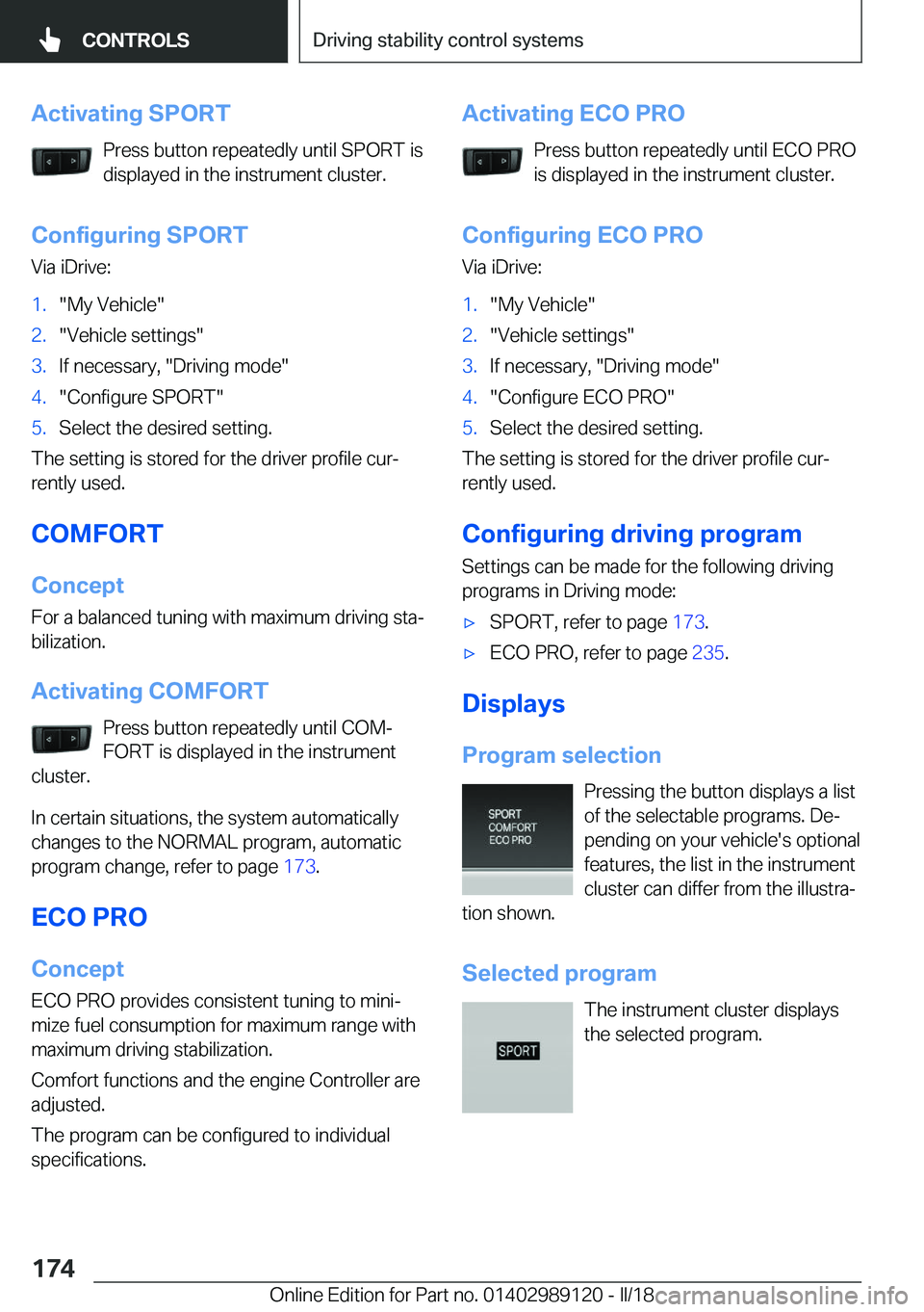 BMW 4 SERIES COUPE 2019  Owners Manual �A�c�t�i�v�a�t�i�n�g��S�P�O�R�T�P�r�e�s�s� �b�u�t�t�o�n� �r�e�p�e�a�t�e�d�l�y� �u�n�t�i�l� �S�P�O�R�T� �i�s
�d�i�s�p�l�a�y�e�d� �i�n� �t�h�e� �i�n�s�t�r�u�m�e�n�t� �c�l�u�s�t�e�r�.
�C�o�n�f�i�g�u�r�i