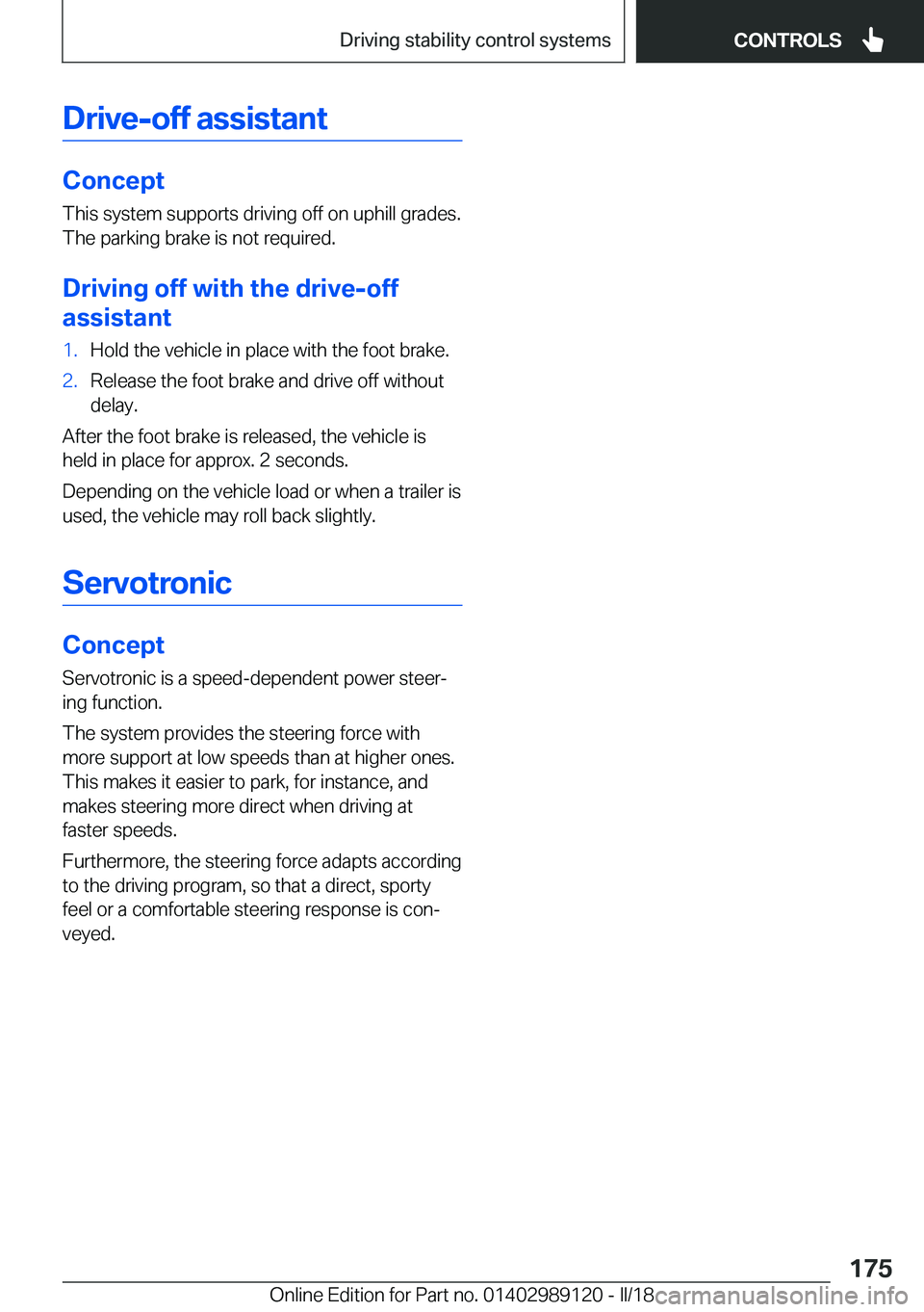 BMW 4 SERIES COUPE 2019  Owners Manual �D�r�i�v�e�-�o�f�f��a�s�s�i�s�t�a�n�t
�C�o�n�c�e�p�t
�T�h�i�s� �s�y�s�t�e�m� �s�u�p�p�o�r�t�s� �d�r�i�v�i�n�g� �o�f�f� �o�n� �u�p�h�i�l�l� �g�r�a�d�e�s�.
�T�h�e� �p�a�r�k�i�n�g� �b�r�a�k�e� �i�s� �n�