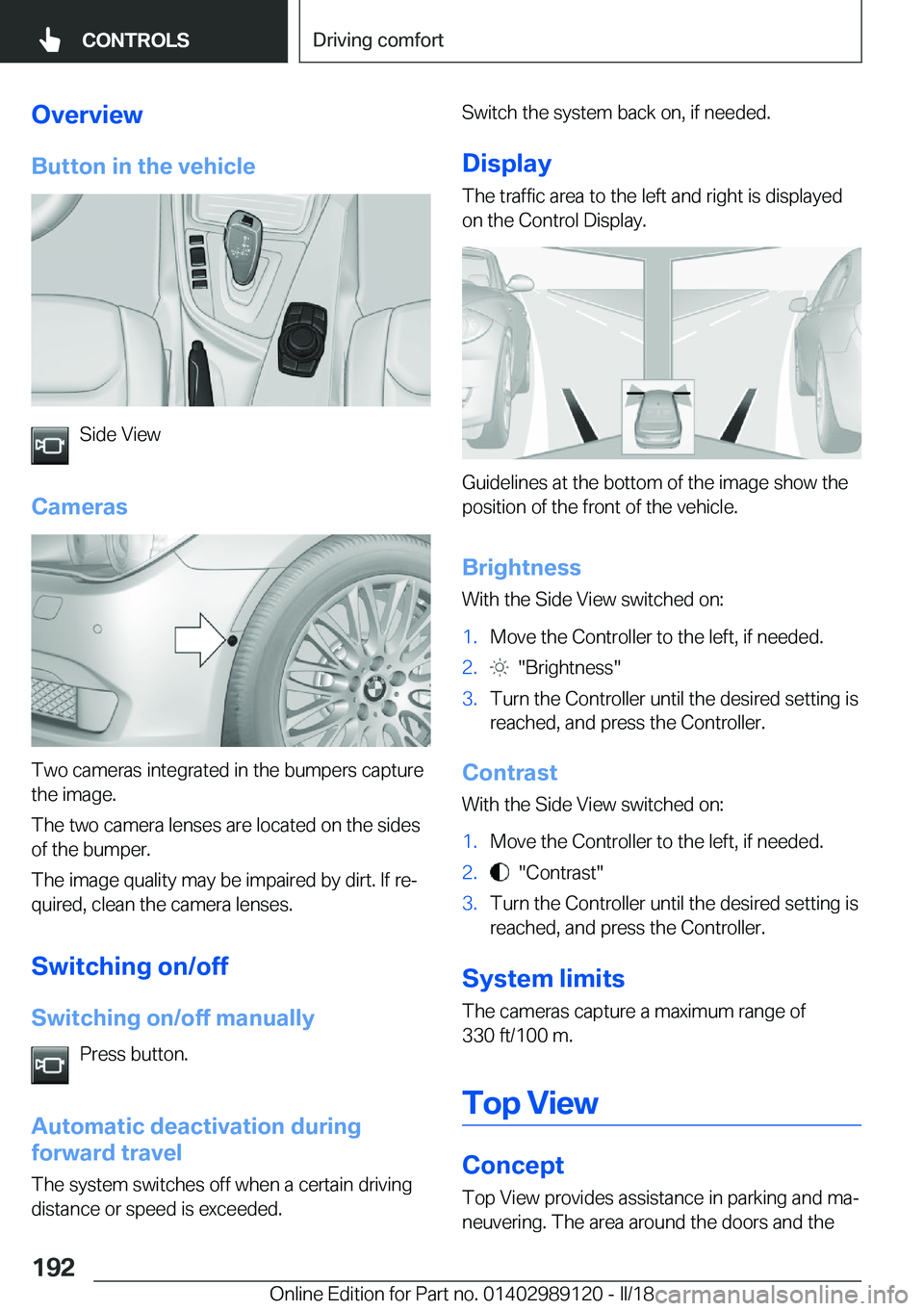 BMW 4 SERIES COUPE 2019  Owners Manual �O�v�e�r�v�i�e�w�B�u�t�t�o�n��i�n��t�h�e��v�e�h�i�c�l�e
�S�i�d�e� �V�i�e�w
�C�a�m�e�r�a�s
�T�w�o� �c�a�m�e�r�a�s� �i�n�t�e�g�r�a�t�e�d� �i�n� �t�h�e� �b�u�m�p�e�r�s� �c�a�p�t�u�r�e
�t�h�e� �i�m�a�g