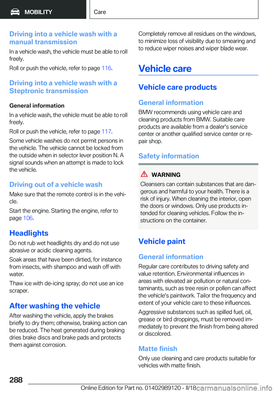 BMW 4 SERIES COUPE 2019  Owners Manual �D�r�i�v�i�n�g��i�n�t�o��a��v�e�h�i�c�l�e��w�a�s�h��w�i�t�h��a
�m�a�n�u�a�l��t�r�a�n�s�m�i�s�s�i�o�n
�I�n� �a� �v�e�h�i�c�l�e� �w�a�s�h�,� �t�h�e� �v�e�h�i�c�l�e� �m�u�s�t� �b�e� �a�b�l�e� �t�o