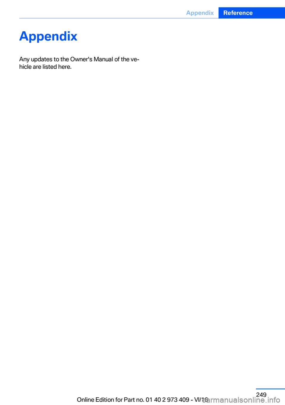 BMW 4 SERIES COUPE 2017  Owners Manual �A�p�p�e�n�d�i�x�A�n�y� �u�p�d�a�t�e�s� �t�o� �t�h�e� �O�w�n�e�r�'�s� �M�a�n�u�a�l� �o�f� �t�h�e� �v�ej
�h�i�c�l�e� �a�r�e� �l�i�s�t�e�d� �h�e�r�e�.�S�e�i�t�e� �2�4�9�A�p�p�e�n�d�i�x�R�e�f�e�r�e�
