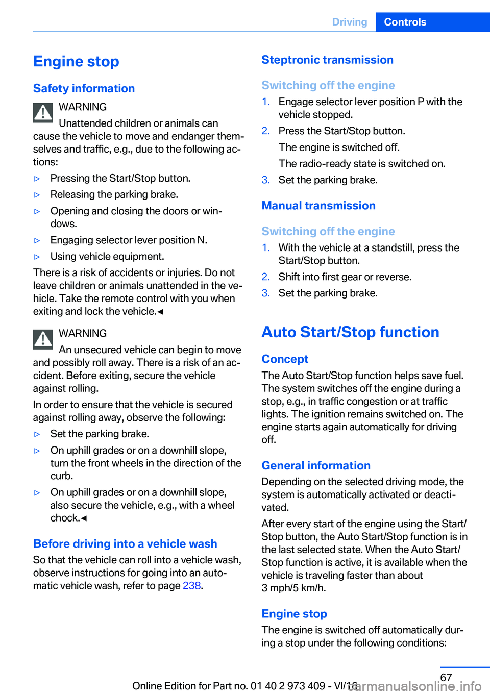 BMW 4 SERIES COUPE 2017 Repair Manual �E�n�g�i�n�e��s�t�o�p
�S�a�f�e�t�y��i�n�f�o�r�m�a�t�i�o�n �W�A�R�N�I�N�G
�U�n�a�t�t�e�n�d�e�d� �c�h�i�l�d�r�e�n� �o�r� �a�n�i�m�a�l�s� �c�a�n
�c�a�u�s�e� �t�h�e� �v�e�h�i�c�l�e� �t�o� �m�o�v�e� �a�n