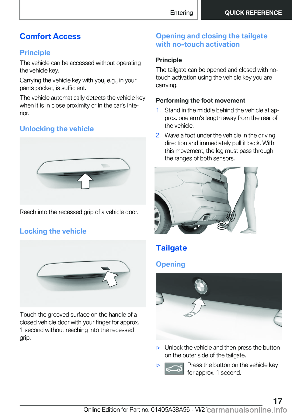 BMW 4 SERIES COUPE 2022 User Guide �C�o�m�f�o�r�t��A�c�c�e�s�s�P�r�i�n�c�i�p�l�e
�T�h�e��v�e�h�i�c�l�e��c�a�n��b�e��a�c�c�e�s�s�e�d��w�i�t�h�o�u�t��o�p�e�r�a�t�i�n�g �t�h�e��v�e�h�i�c�l�e��k�e�y�.
�C�a�r�r�y�i�n�g��t�h�e��v�