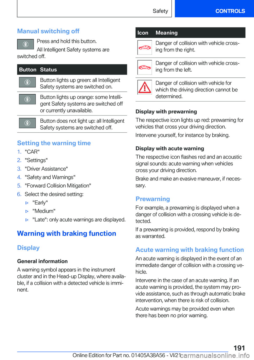 BMW 4 SERIES COUPE 2022  Owners Manual �M�a�n�u�a�l��s�w�i�t�c�h�i�n�g��o�f�f�P�r�e�s�s��a�n�d��h�o�l�d��t�h�i�s��b�u�t�t�o�n�.�A�l�l��I�n�t�e�l�l�i�g�e�n�t��S�a�f�e�t�y��s�y�s�t�e�m�s��a�r�e
�s�w�i�t�c�h�e�d��o�f�f�.�B�u�t�t�o�