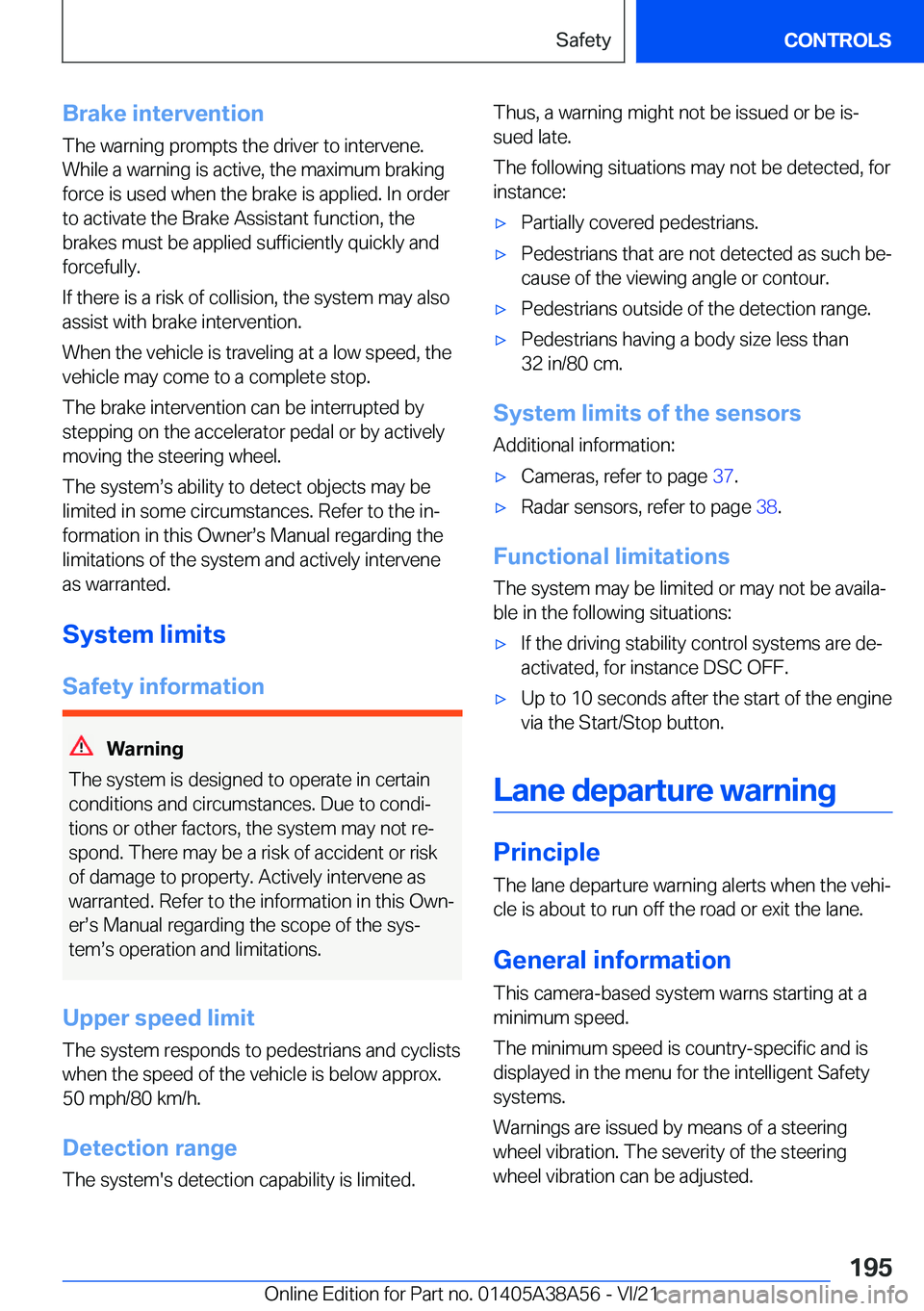 BMW 4 SERIES COUPE 2022  Owners Manual �B�r�a�k�e��i�n�t�e�r�v�e�n�t�i�o�n�T�h�e��w�a�r�n�i�n�g��p�r�o�m�p�t�s��t�h�e��d�r�i�v�e�r��t�o��i�n�t�e�r�v�e�n�e�.
�W�h�i�l�e��a��w�a�r�n�i�n�g��i�s��a�c�t�i�v�e�,��t�h�e��m�a�x�i�m�u�