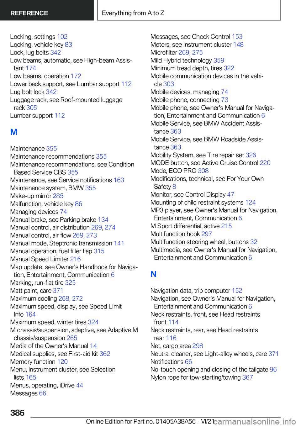 BMW 4 SERIES COUPE 2022  Owners Manual �L�o�c�k�i�n�g�,��s�e�t�t�i�n�g�s��1�0�2�
�L�o�c�k�i�n�g�,��v�e�h�i�c�l�e��k�e�y� �8�3�
�L�o�c�k�,��l�u�g��b�o�l�t�s� �3�4�2�
�L�o�w��b�e�a�m�s�,��a�u�t�o�m�a�t�i�c�,��s�e�e��H�i�g�h�-�