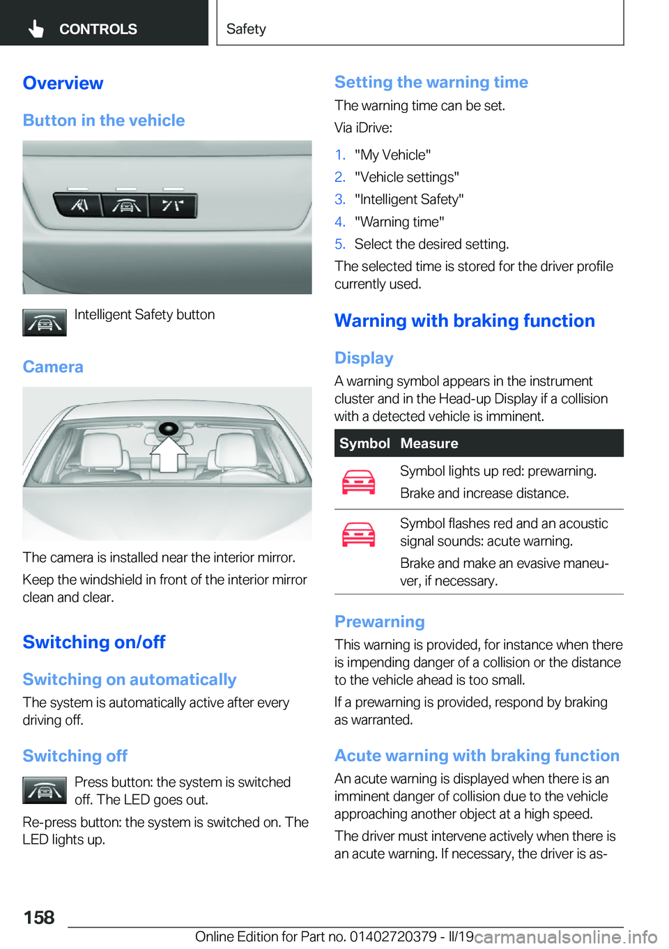 BMW 4 SERIES COUPE 2020  Owners Manual �O�v�e�r�v�i�e�w�B�u�t�t�o�n��i�n��t�h�e��v�e�h�i�c�l�e
�I�n�t�e�l�l�i�g�e�n�t��S�a�f�e�t�y��b�u�t�t�o�n
�C�a�m�e�r�a
�T�h�e��c�a�m�e�r�a��i�s��i�n�s�t�a�l�l�e�d��n�e�a�r��t�h�e��i�n�t�e�r�