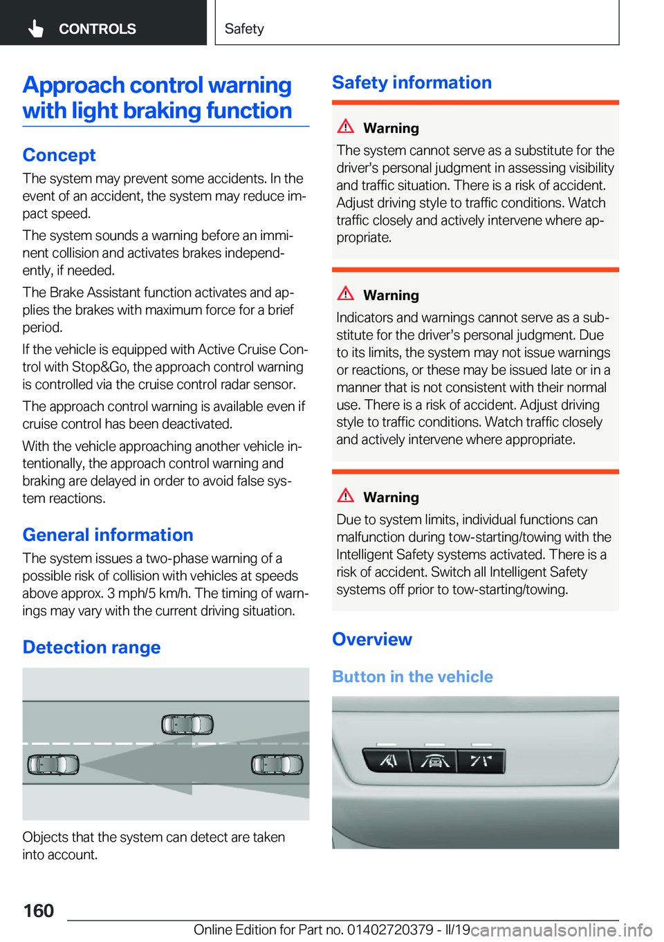 BMW 4 SERIES COUPE 2020  Owners Manual �A�p�p�r�o�a�c�h��c�o�n�t�r�o�l��w�a�r�n�i�n�g�w�i�t�h��l�i�g�h�t��b�r�a�k�i�n�g��f�u�n�c�t�i�o�n
�C�o�n�c�e�p�t
�T�h�e��s�y�s�t�e�m��m�a�y��p�r�e�v�e�n�t��s�o�m�e��a�c�c�i�d�e�n�t�s�.��I�n
