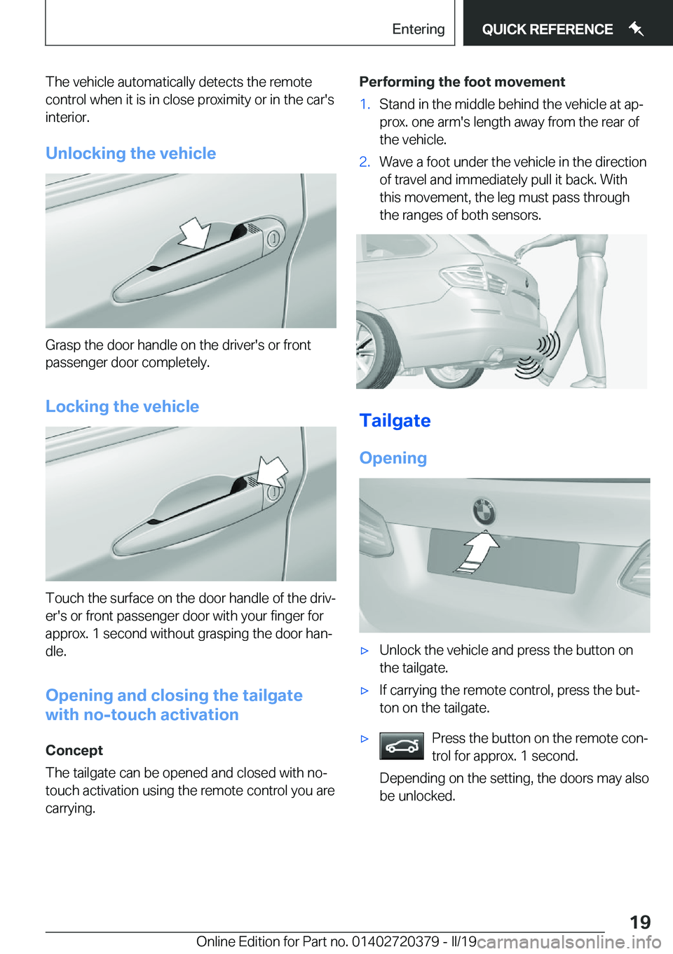 BMW 4 SERIES COUPE 2020 User Guide �T�h�e��v�e�h�i�c�l�e��a�u�t�o�m�a�t�i�c�a�l�l�y��d�e�t�e�c�t�s��t�h�e��r�e�m�o�t�e
�c�o�n�t�r�o�l��w�h�e�n��i�t��i�s��i�n��c�l�o�s�e��p�r�o�x�i�m�i�t�y��o�r��i�n��t�h�e��c�a�r�'�s 