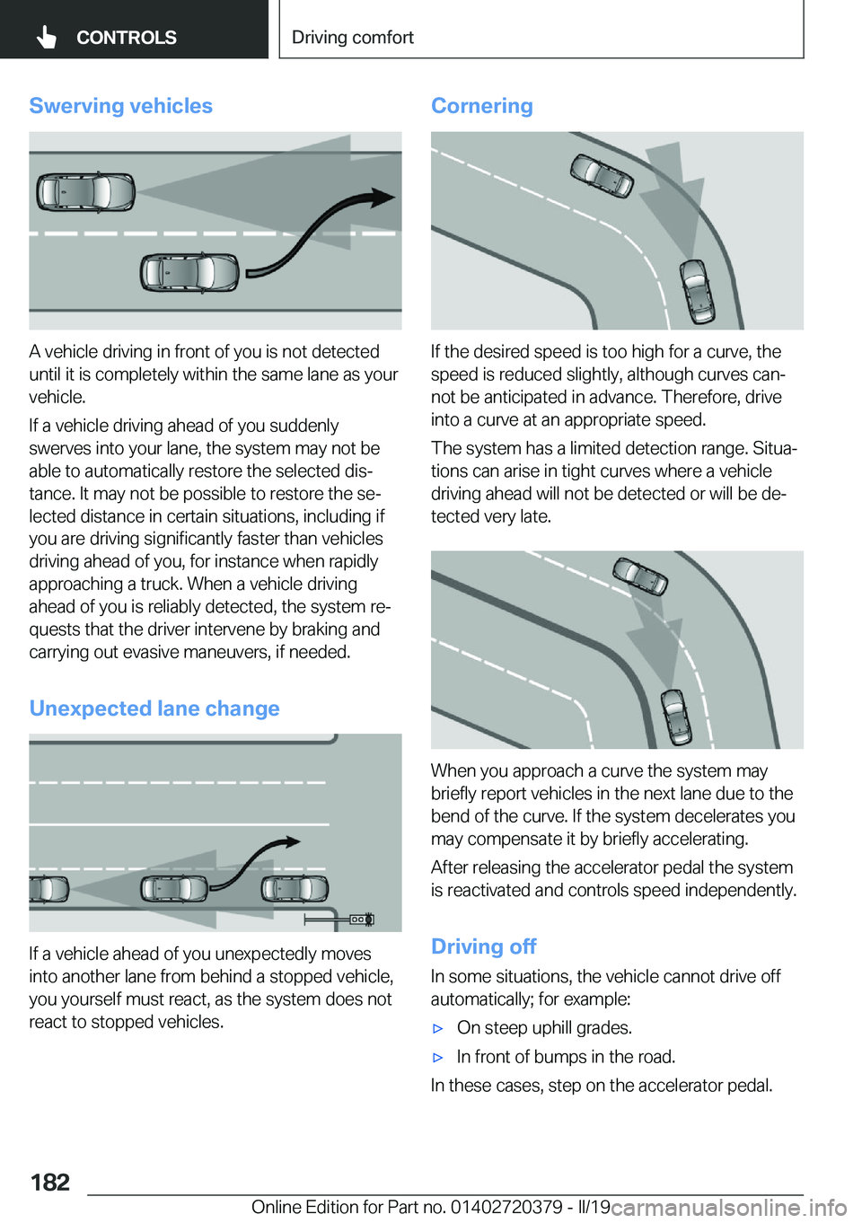 BMW 4 SERIES COUPE 2020  Owners Manual �S�w�e�r�v�i�n�g��v�e�h�i�c�l�e�s
�A��v�e�h�i�c�l�e��d�r�i�v�i�n�g��i�n��f�r�o�n�t��o�f��y�o�u��i�s��n�o�t��d�e�t�e�c�t�e�d
�u�n�t�i�l��i�t��i�s��c�o�m�p�l�e�t�e�l�y��w�i�t�h�i�n��t�h�e