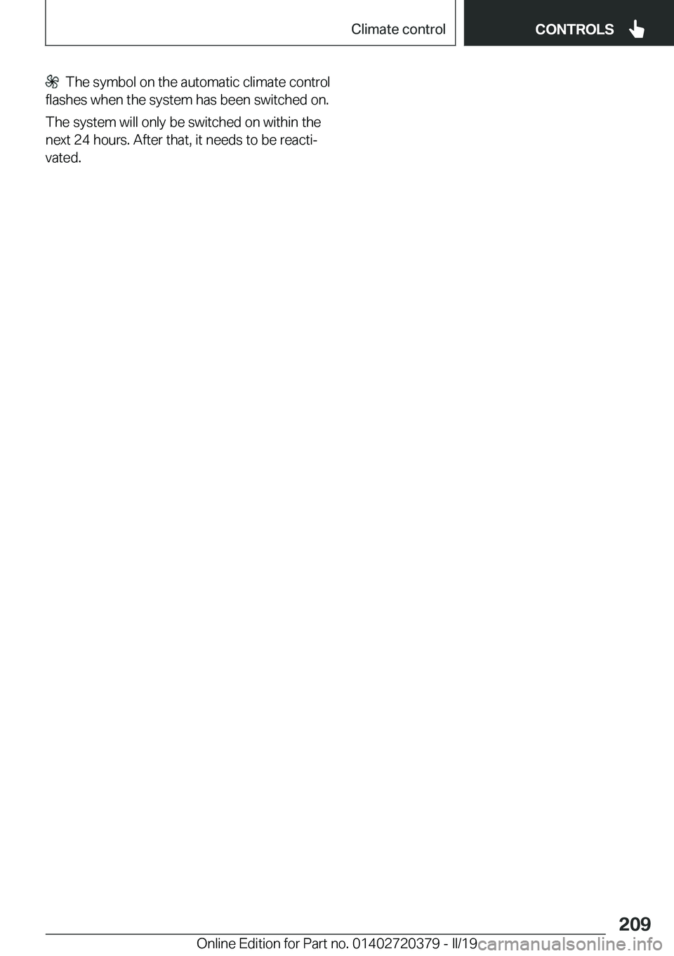 BMW 4 SERIES COUPE 2020  Owners Manual ���T�h�e��s�y�m�b�o�l��o�n��t�h�e��a�u�t�o�m�a�t�i�c��c�l�i�m�a�t�e��c�o�n�t�r�o�l
�f�l�a�s�h�e�s��w�h�e�n��t�h�e��s�y�s�t�e�m��h�a�s��b�e�e�n��s�w�i�t�c�h�e�d��o�n�.
�T�h�e��s�y�s�t�e