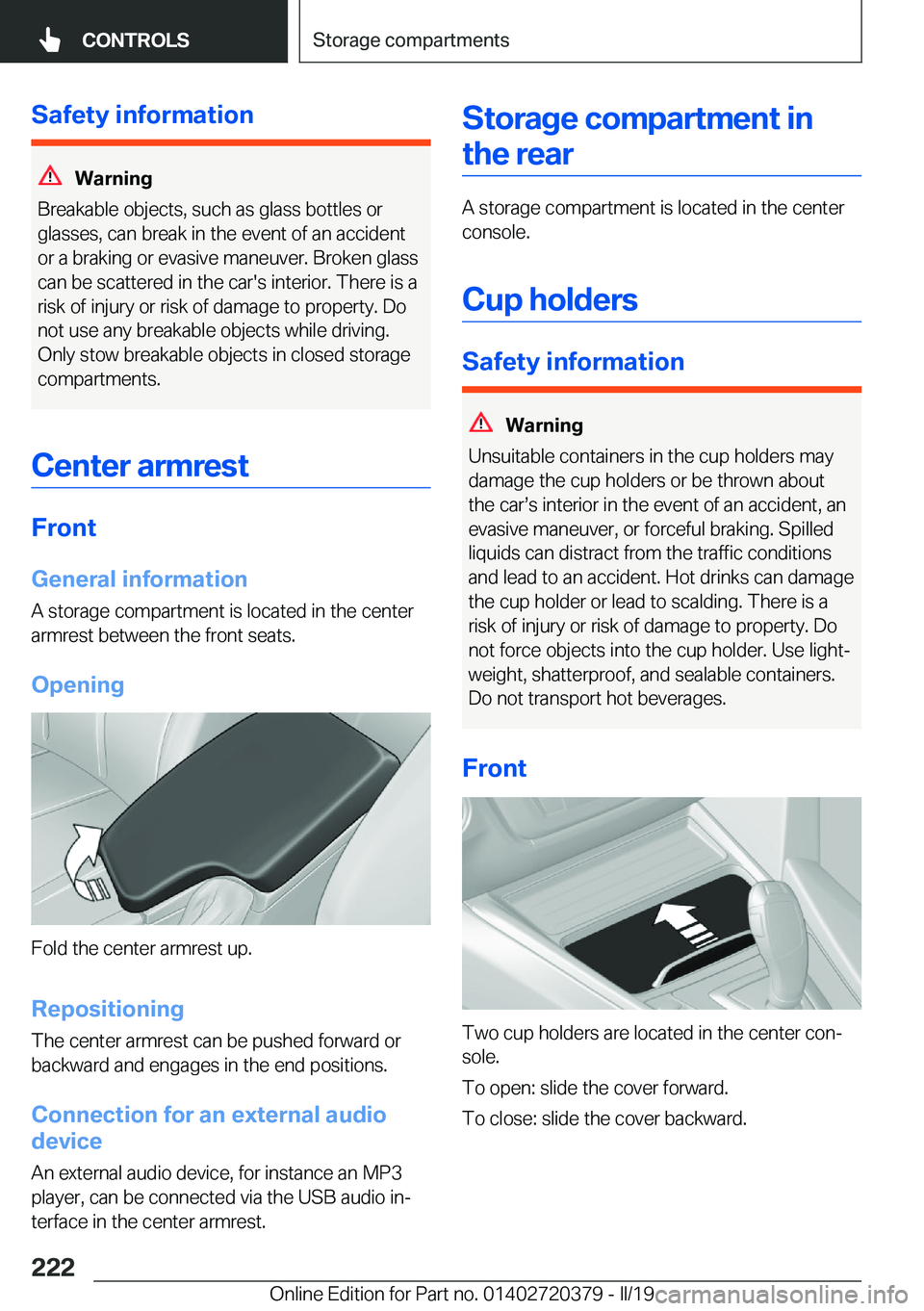 BMW 4 SERIES COUPE 2020  Owners Manual �S�a�f�e�t�y��i�n�f�o�r�m�a�t�i�o�n
�W�a�r�n�i�n�g
�B�r�e�a�k�a�b�l�e��o�b�j�e�c�t�s�,��s�u�c�h��a�s��g�l�a�s�s��b�o�t�t�l�e�s��o�r
�g�l�a�s�s�e�s�,��c�a�n��b�r�e�a�k��i�n��t�h�e��e�v�e�n�