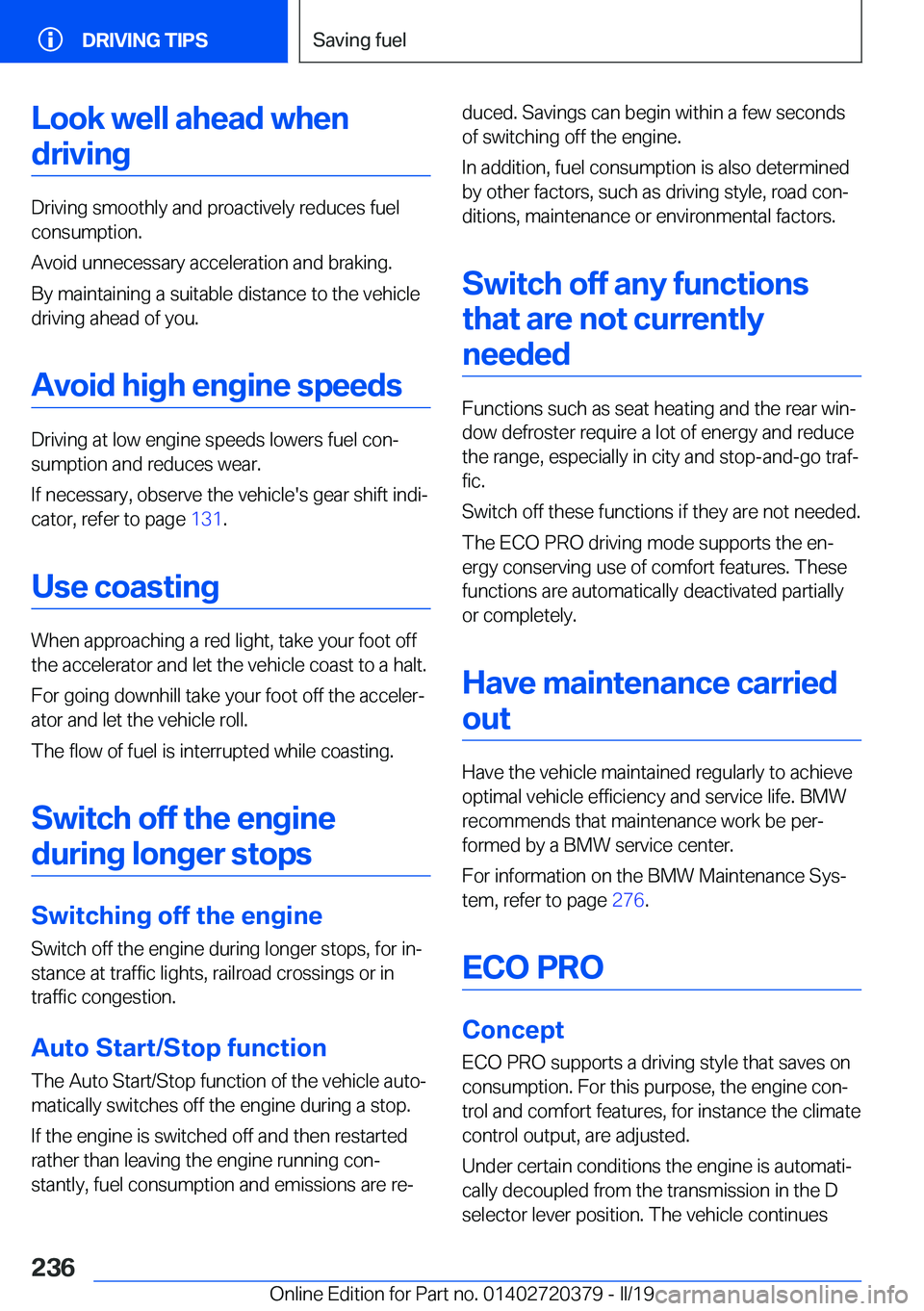 BMW 4 SERIES COUPE 2020  Owners Manual �L�o�o�k��w�e�l�l��a�h�e�a�d��w�h�e�n�d�r�i�v�i�n�g
�D�r�i�v�i�n�g��s�m�o�o�t�h�l�y��a�n�d��p�r�o�a�c�t�i�v�e�l�y��r�e�d�u�c�e�s��f�u�e�l
�c�o�n�s�u�m�p�t�i�o�n�.
�A�v�o�i�d��u�n�n�e�c�e�s�s�