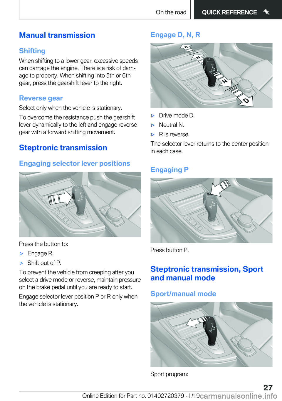 BMW 4 SERIES COUPE 2020 Owners Manual �M�a�n�u�a�l��t�r�a�n�s�m�i�s�s�i�o�n
�S�h�i�f�t�i�n�g �W�h�e�n��s�h�i�f�t�i�n�g��t�o��a��l�o�w�e�r��g�e�a�r�,��e�x�c�e�s�s�i�v�e��s�p�e�e�d�s�c�a�n��d�a�m�a�g�e��t�h�e��e�n�g�i�n�e�.��T�h
