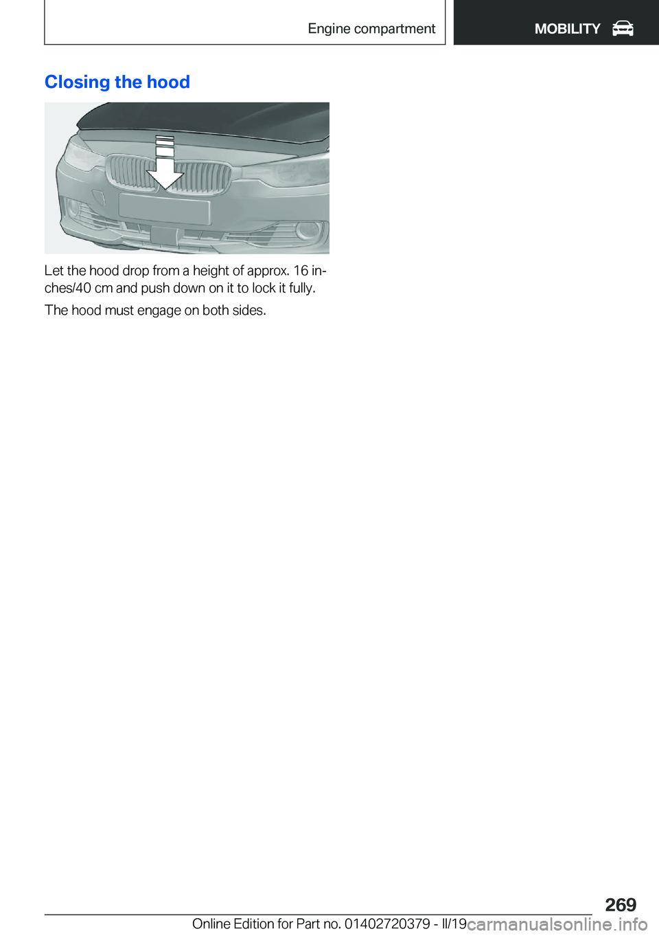 BMW 4 SERIES COUPE 2020  Owners Manual �C�l�o�s�i�n�g��t�h�e��h�o�o�d
�L�e�t��t�h�e��h�o�o�d��d�r�o�p��f�r�o�m��a��h�e�i�g�h�t��o�f��a�p�p�r�o�x�.��1�6��i�nj
�c�h�e�s�/�4�0��c�m��a�n�d��p�u�s�h��d�o�w�n��o�n��i�t��t�o�