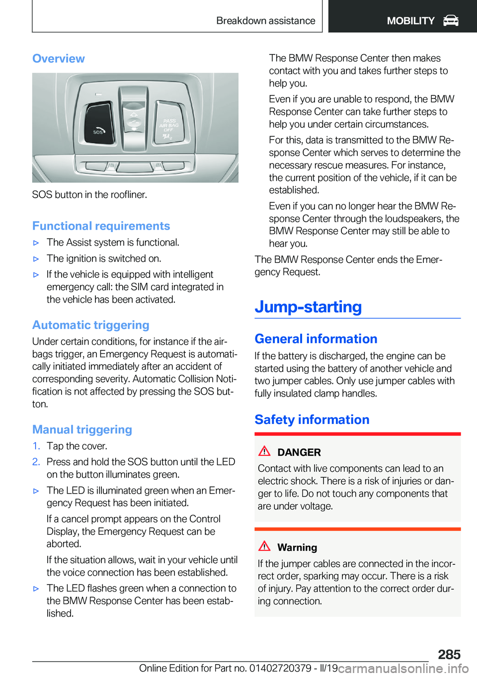 BMW 4 SERIES COUPE 2020  Owners Manual �O�v�e�r�v�i�e�w
�S�O�S��b�u�t�t�o�n��i�n��t�h�e��r�o�o�f�l�i�n�e�r�.
�F�u�n�c�t�i�o�n�a�l��r�e�q�u�i�r�e�m�e�n�t�s
'x�T�h�e��A�s�s�i�s�t��s�y�s�t�e�m��i�s��f�u�n�c�t�i�o�n�a�l�.'x�T�