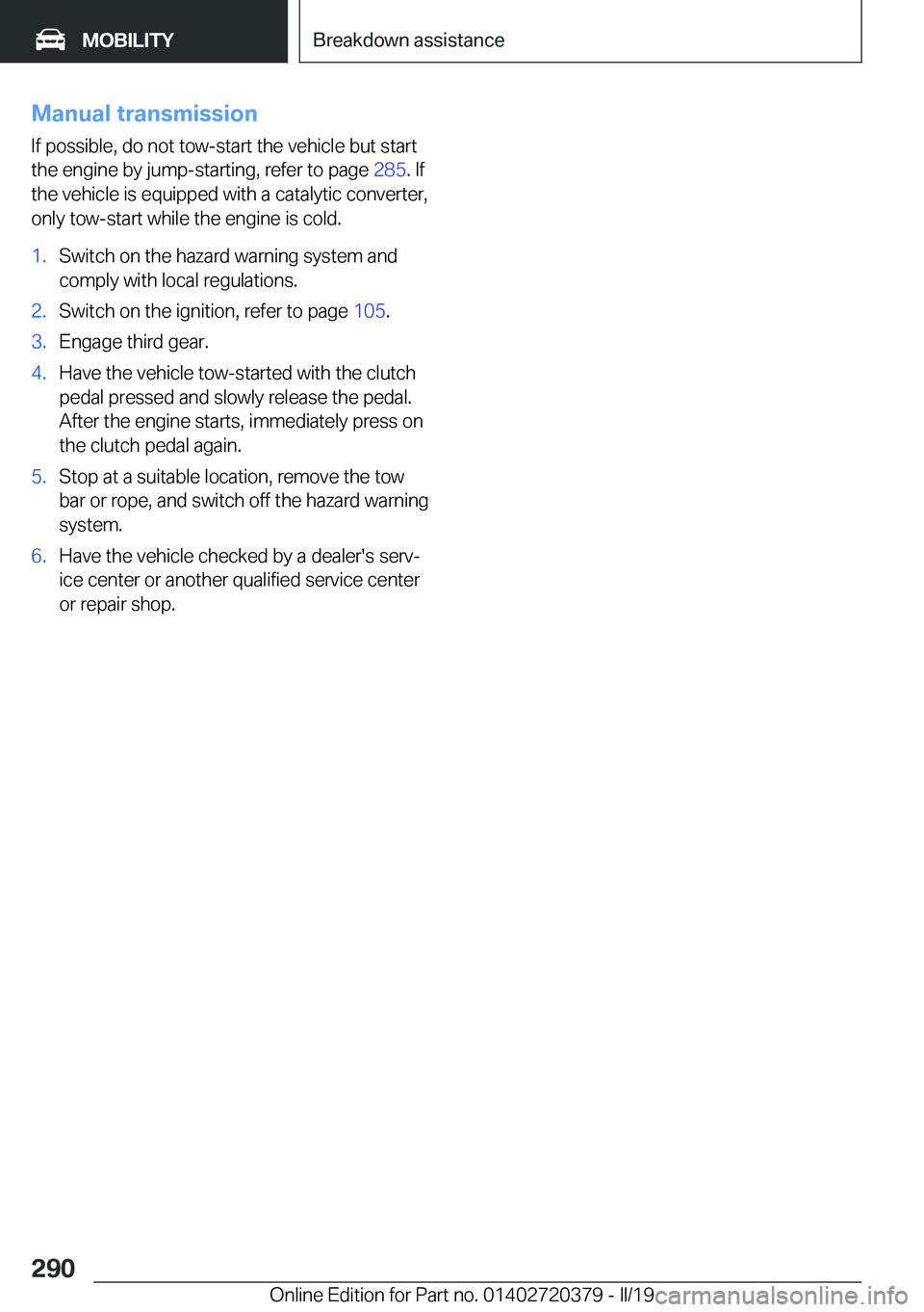 BMW 4 SERIES COUPE 2020  Owners Manual �M�a�n�u�a�l��t�r�a�n�s�m�i�s�s�i�o�n
�I�f��p�o�s�s�i�b�l�e�,��d�o��n�o�t��t�o�w�-�s�t�a�r�t��t�h�e��v�e�h�i�c�l�e��b�u�t��s�t�a�r�t
�t�h�e��e�n�g�i�n�e��b�y��j�u�m�p�-�s�t�a�r�t�i�n�g�,�