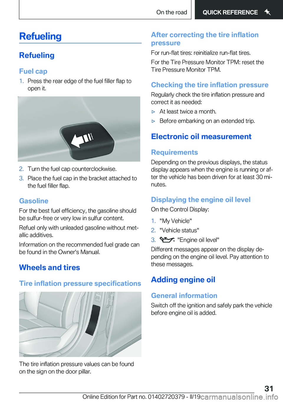 BMW 4 SERIES COUPE 2020 Owners Guide �R�e�f�u�e�l�i�n�g
�R�e�f�u�e�l�i�n�g�F�u�e�l��c�a�p
�1�.�P�r�e�s�s��t�h�e��r�e�a�r��e�d�g�e��o�f��t�h�e��f�u�e�l��f�i�l�l�e�r��f�l�a�p��t�o�o�p�e�n��i�t�.�2�.�T�u�r�n��t�h�e��f�u�e�l��c