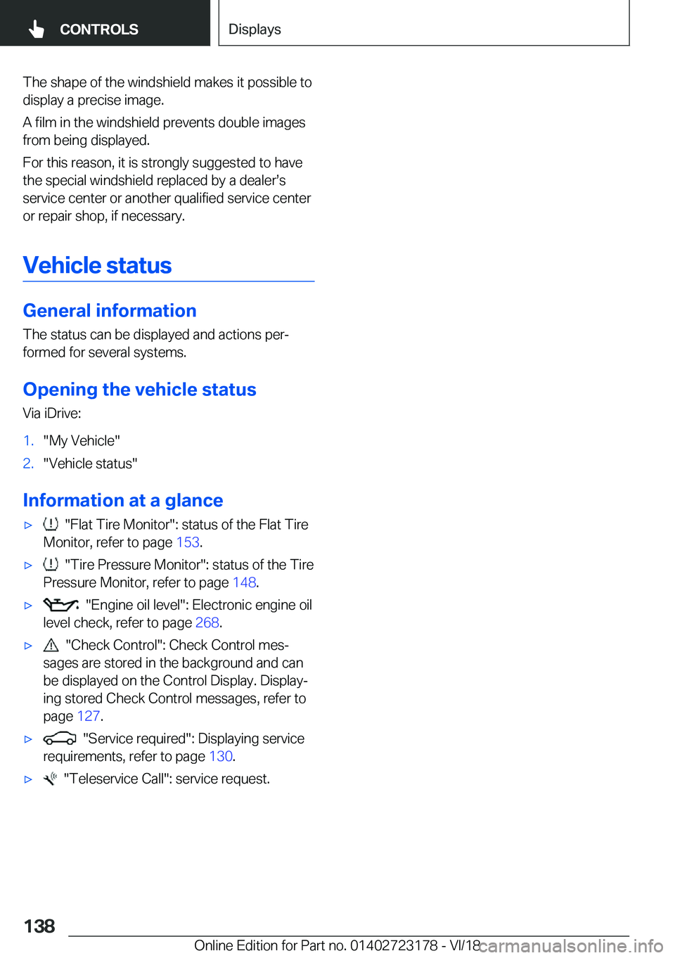 BMW 4 SERIES COUPE 2019  Owners Manual �T�h�e��s�h�a�p�e��o�f��t�h�e��w�i�n�d�s�h�i�e�l�d��m�a�k�e�s��i�t��p�o�s�s�i�b�l�e��t�o�d�i�s�p�l�a�y��a��p�r�e�c�i�s�e��i�m�a�g�e�.
�A��f�i�l�m��i�n��t�h�e��w�i�n�d�s�h�i�e�l�d��p�r�