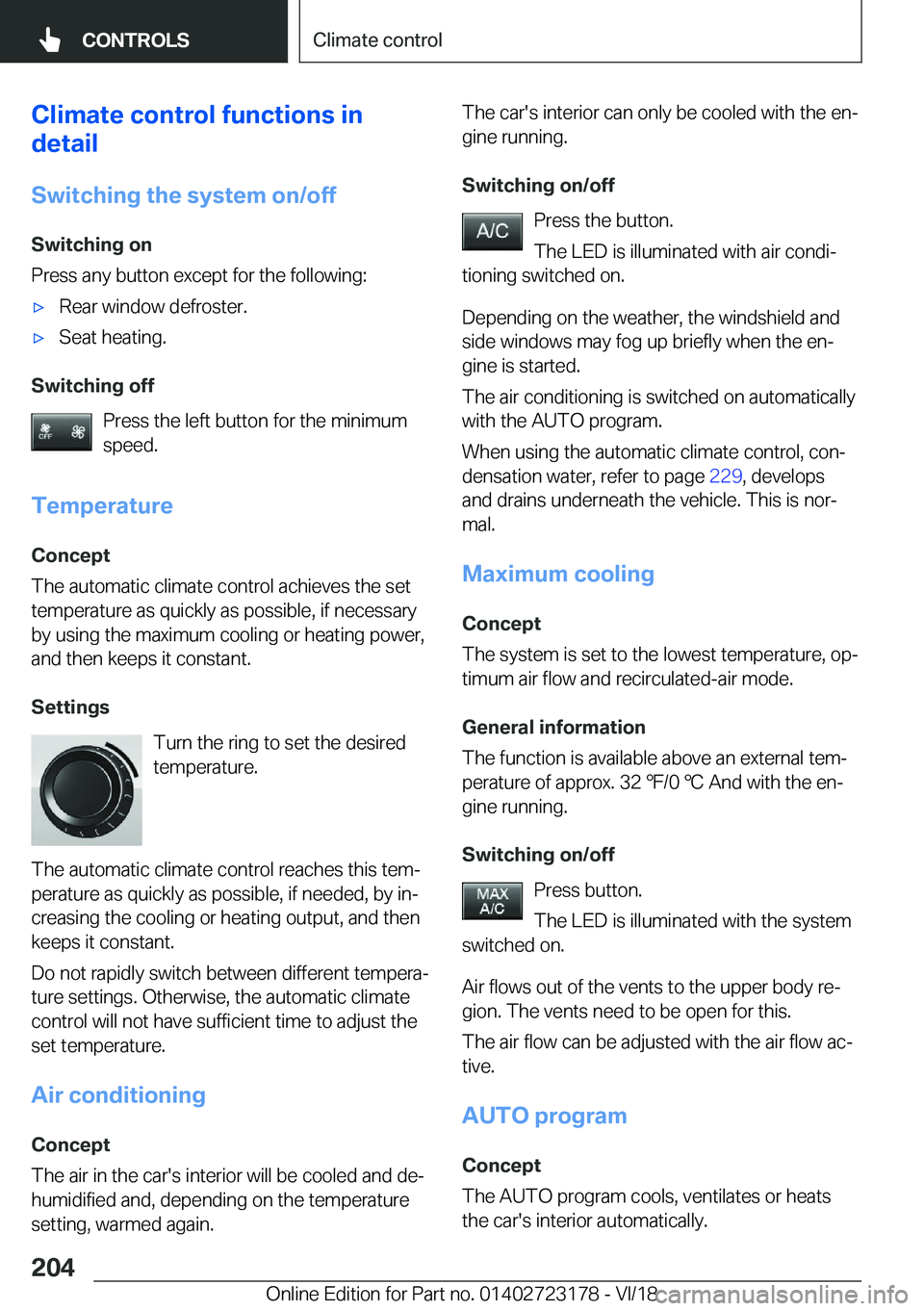 BMW 4 SERIES COUPE 2019  Owners Manual �C�l�i�m�a�t�e��c�o�n�t�r�o�l��f�u�n�c�t�i�o�n�s��i�n
�d�e�t�a�i�l
�S�w�i�t�c�h�i�n�g��t�h�e��s�y�s�t�e�m��o�n�/�o�f�f
�S�w�i�t�c�h�i�n�g��o�n
�P�r�e�s�s��a�n�y��b�u�t�t�o�n��e�x�c�e�p�t��f