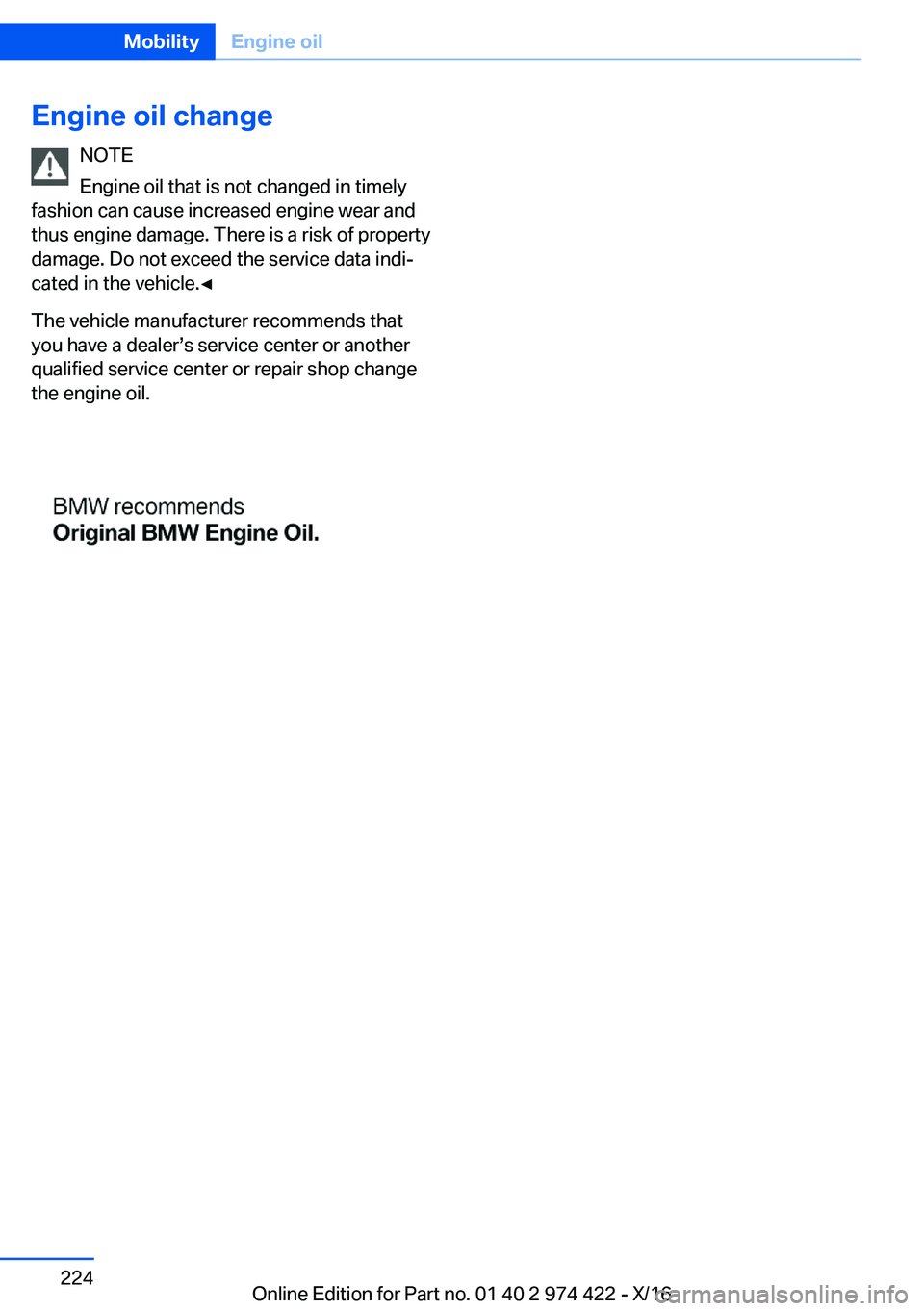 BMW 4 SERIES COUPE 2017  Owners Manual �E�n�g�i�n�e��o�i�l��c�h�a�n�g�e�N�O�T�E
�E�n�g�i�n�e� �o�i�l� �t�h�a�t� �i�s� �n�o�t� �c�h�a�n�g�e�d� �i�n� �t�i�m�e�l�y
�f�a�s�h�i�o�n� �c�a�n� �c�a�u�s�e� �i�n�c�r�e�a�s�e�d� �e�n�g�i�n�e� �w�e�a