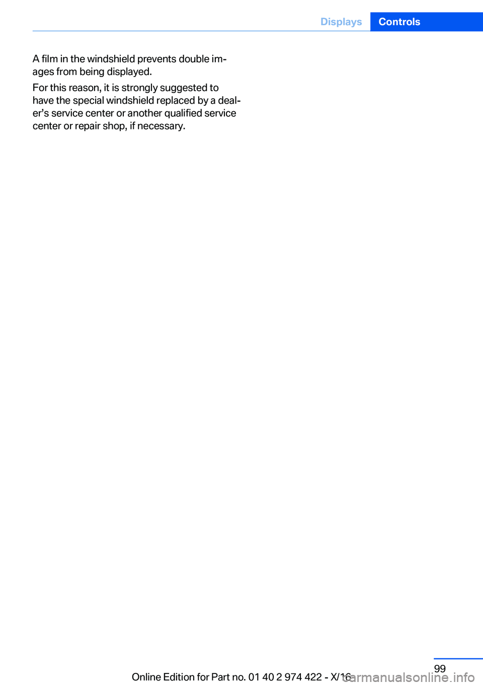 BMW 4 SERIES COUPE 2017  Owners Manual �A� �f�i�l�m� �i�n� �t�h�e� �w�i�n�d�s�h�i�e�l�d� �p�r�e�v�e�n�t�s� �d�o�u�b�l�e� �i�mj
�a�g�e�s� �f�r�o�m� �b�e�i�n�g� �d�i�s�p�l�a�y�e�d�.
�F�o�r� �t�h�i�s� �r�e�a�s�o�n�,� �i�t� �i�s� �s�t�r�o�n�g