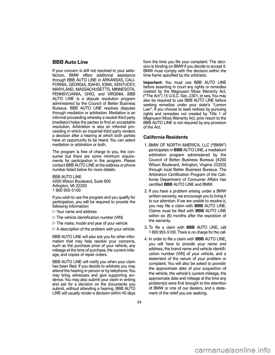 BMW 4.8I 2007 Owners Manual BBB Auto Line
If your concern is still not resolved to your satis-
faction, BMW offers additional assistance
through BBB AUTO LINE in ARKANSAS, CALI-
FORNIA, GEORGIA, IDAHO, IOWA, KENTUCKY,
MARYLAND, BMW 4.8I 2007 Owners Manual BBB Auto Line
If your concern is still not resolved to your satis-
faction, BMW offers additional assistance
through BBB AUTO LINE in ARKANSAS, CALI-
FORNIA, GEORGIA, IDAHO, IOWA, KENTUCKY,
MARYLAND,