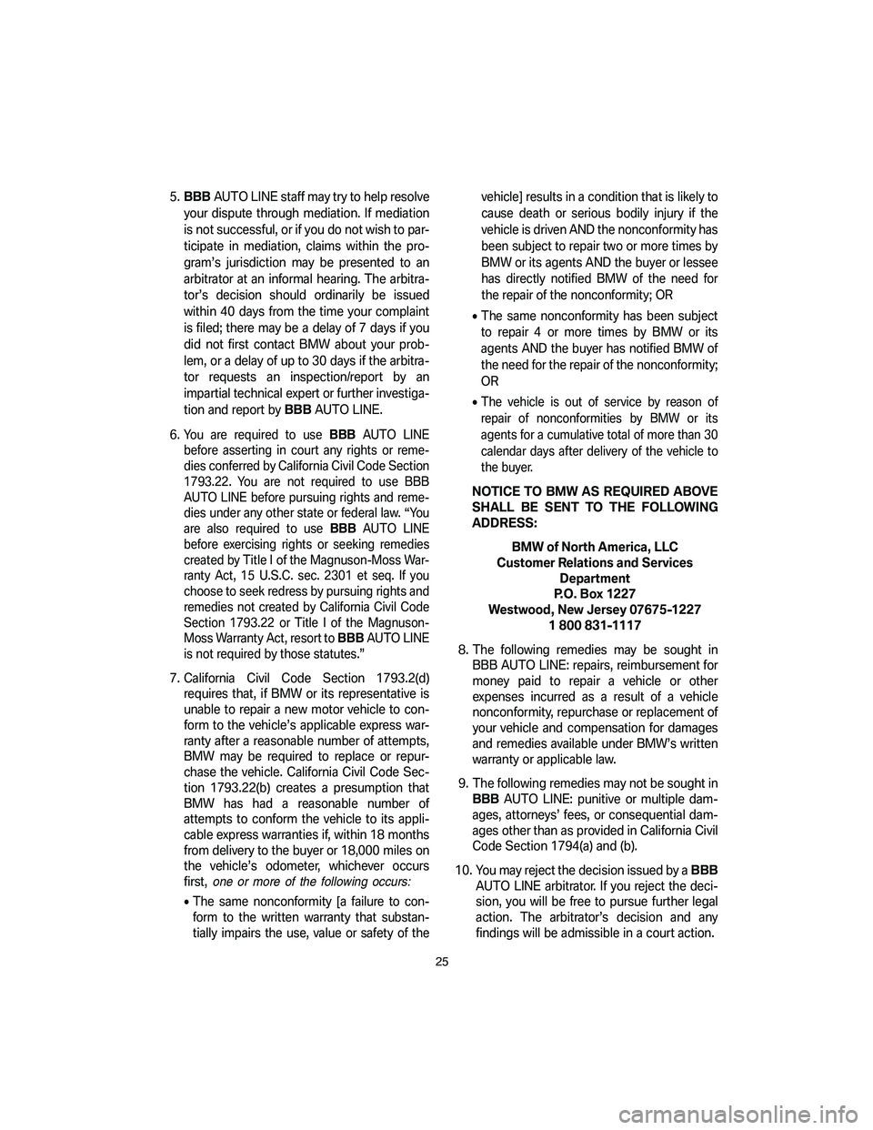 BMW 4.8I 2007 Owners Manual 5.BBBAUTO LINE staff may try to help resolve
your dispute through mediation. If mediation
is not successful, or if you do not wish to par-
ticipate in mediation, claims within the pro-
gram’s jurisd BMW 4.8I 2007 Owners Manual 5.BBBAUTO LINE staff may try to help resolve
your dispute through mediation. If mediation
is not successful, or if you do not wish to par-
ticipate in mediation, claims within the pro-
gram’s jurisd
