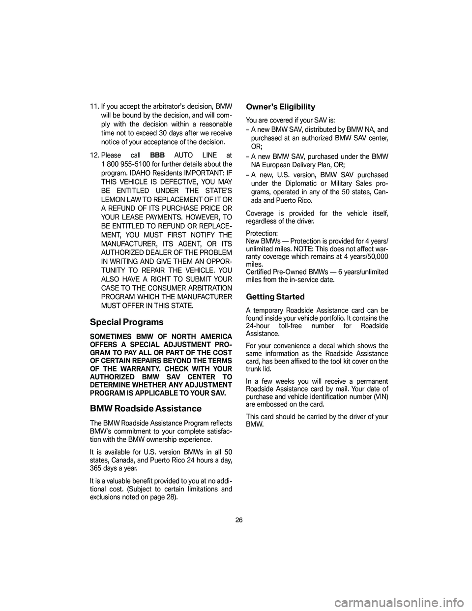 BMW 4.8I 2007 Owners Manual 11. If you accept the arbitrator’s decision, BMW
will be bound by the decision, and will com-
ply with the decision within a reasonable
time not to exceed 30 days after we receive
notice of your acc BMW 4.8I 2007 Owners Manual 11. If you accept the arbitrator’s decision, BMW
will be bound by the decision, and will com-
ply with the decision within a reasonable
time not to exceed 30 days after we receive
notice of your acc