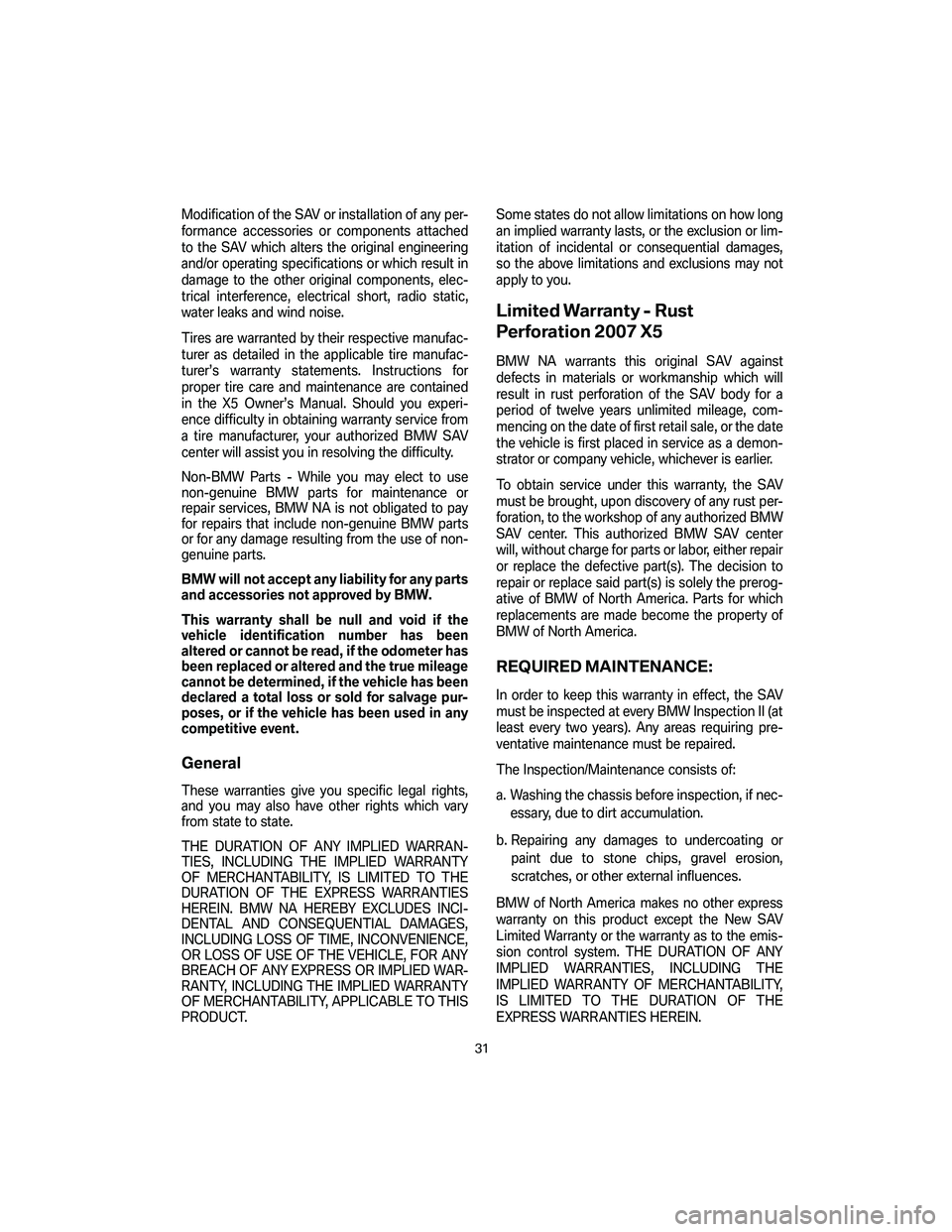 BMW 4.8I 2007 Owners Guide Modification of the SAV or installation of any per-
formance accessories or components attached
to the SAV which alters the original engineering
and/or operating specifications or which result in
dama BMW 4.8I 2007 Owners Guide Modification of the SAV or installation of any per-
formance accessories or components attached
to the SAV which alters the original engineering
and/or operating specifications or which result in
dama