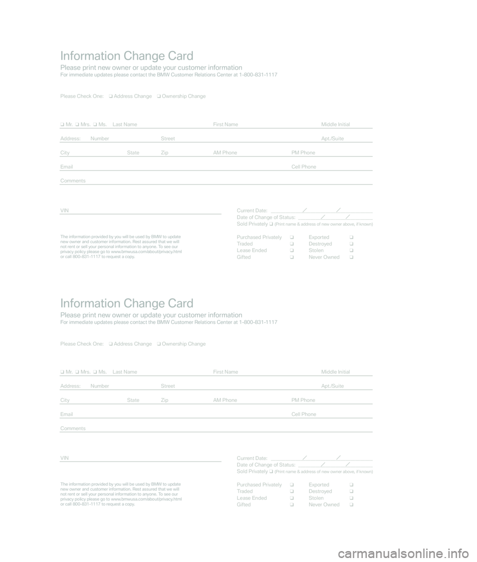 BMW 4.8I 2007 Workshop Manual Information Change Card
Please print new owner or update your customer informationFor immediate updates please contact the BMW Customer Relations Center at 1-800-831-1117
The information provided by y BMW 4.8I 2007 Workshop Manual Information Change Card
Please print new owner or update your customer informationFor immediate updates please contact the BMW Customer Relations Center at 1-800-831-1117
The information provided by y