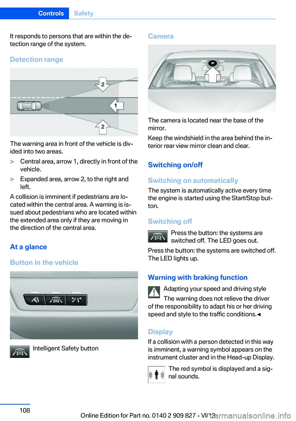 BMW 428I COUPE 2014  Owners Manual It responds to persons that are within the de‐
tection range of the system.
Detection range
The warning area in front of the vehicle is div‐
ided into two areas.
▷Central area, arrow 1, directly