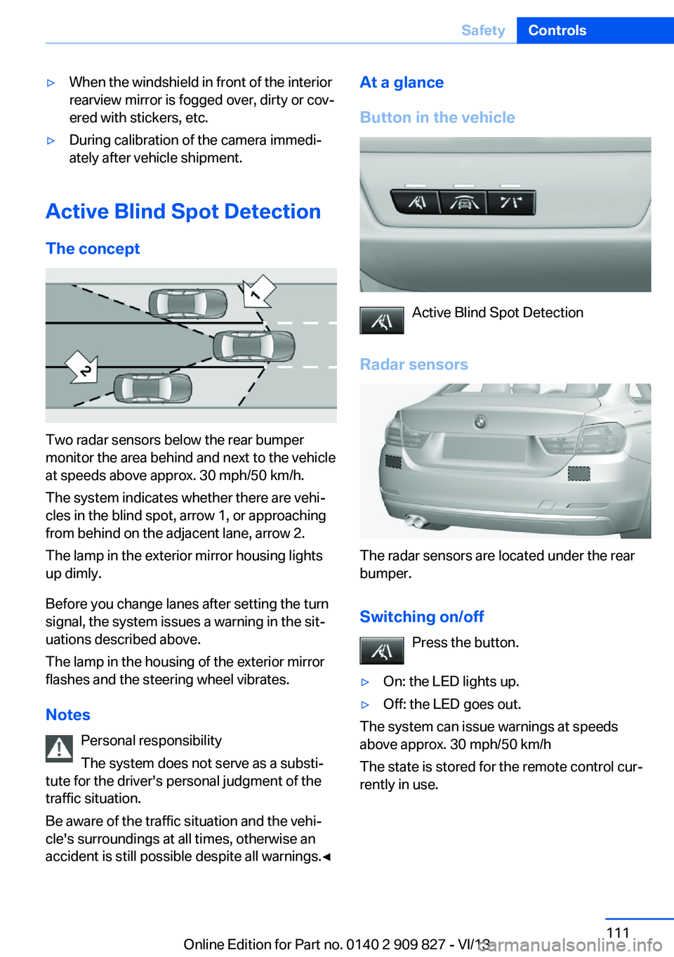 BMW 428I COUPE 2014  Owners Manual ▷When the windshield in front of the interior
rearview mirror is fogged over, dirty or cov‐
ered with stickers, etc.▷During calibration of the camera immedi‐
ately after vehicle shipment.
Acti