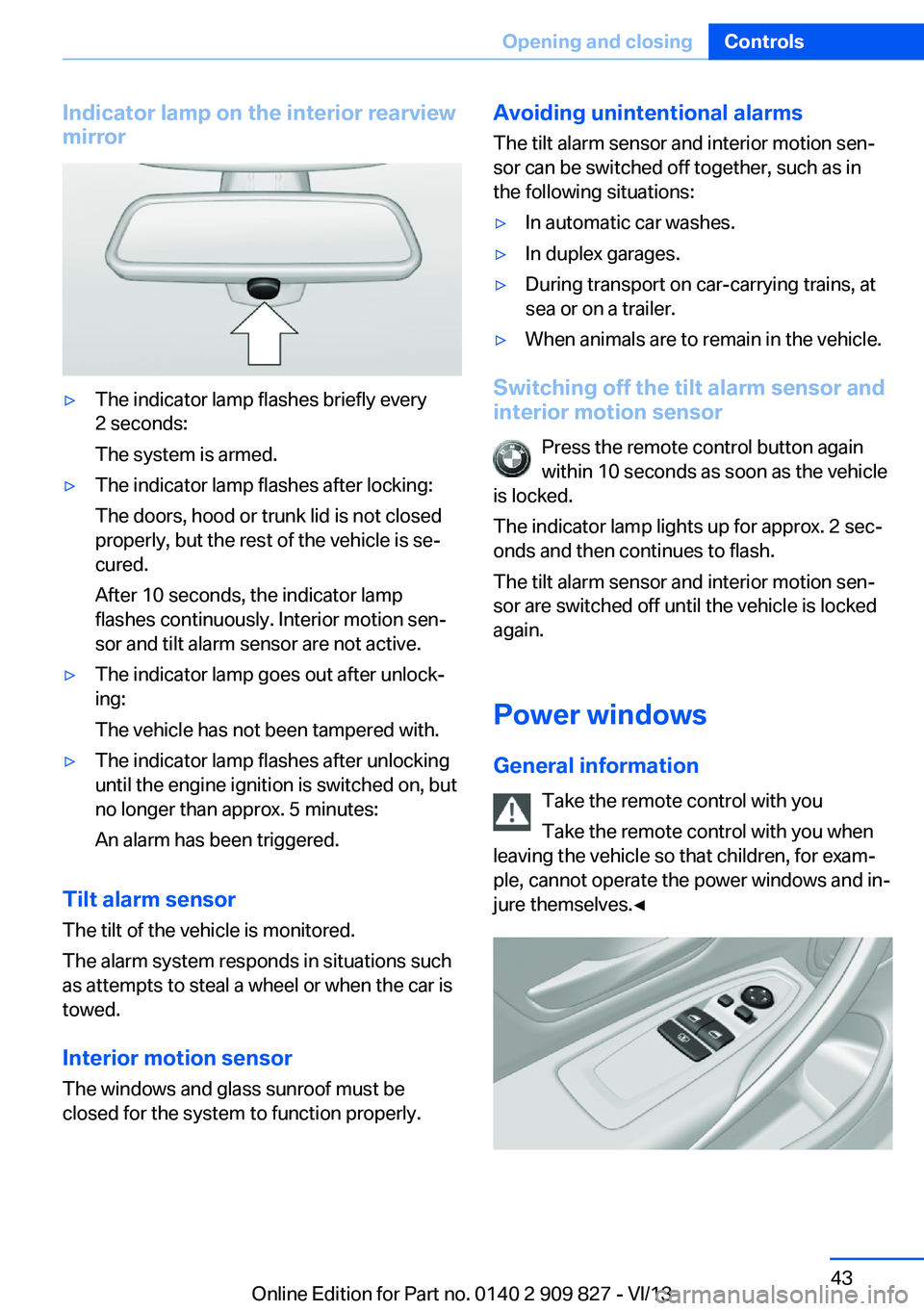 BMW 428I COUPE 2014  Owners Manual Indicator lamp on the interior rearview
mirror▷The indicator lamp flashes briefly every
2 seconds:
The system is armed.▷The indicator lamp flashes after locking:
The doors, hood or trunk lid is no