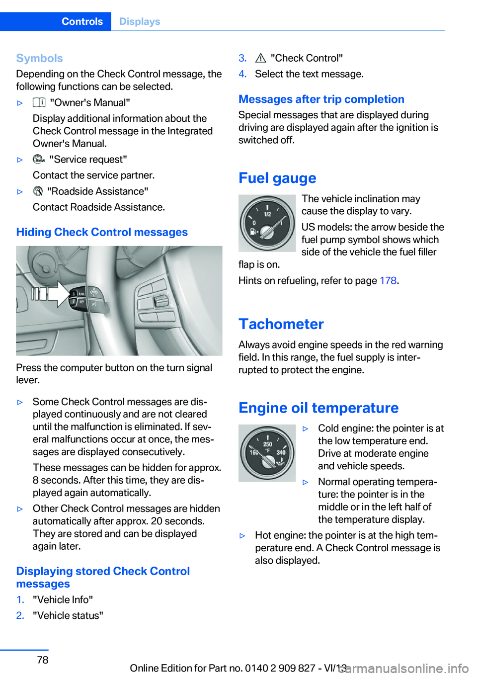 BMW 428I COUPE 2014  Owners Manual Symbols
Depending on the Check Control message, the
following functions can be selected.▷  "Owner's Manual"
Display additional information about the
Check Control message in the Integrat