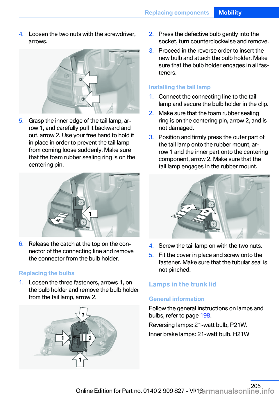 BMW 428I XDRIVE COUPE 2014 Owners Manual 4.Loosen the two nuts with the screwdriver,
arrows.5.Grasp the inner edge of the tail lamp, ar‐
row 1, and carefully pull it backward and
out, arrow 2. Use your free hand to hold it
in place in orde BMW 428I XDRIVE COUPE 2014 Owners Manual 4.Loosen the two nuts with the screwdriver,
arrows.5.Grasp the inner edge of the tail lamp, ar‐
row 1, and carefully pull it backward and
out, arrow 2. Use your free hand to hold it
in place in orde