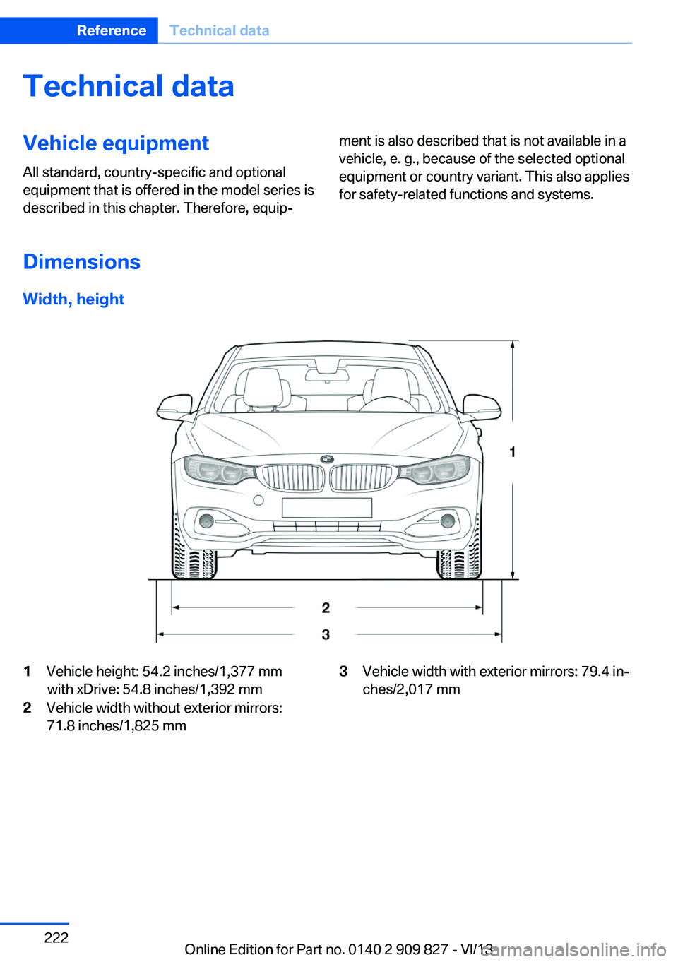 BMW 428I XDRIVE COUPE 2014  Owners Manual Technical dataVehicle equipment
All standard, country-specific and optional
equipment that is offered in the model series is
described in this chapter. Therefore, equip‐
ment is also described that 
